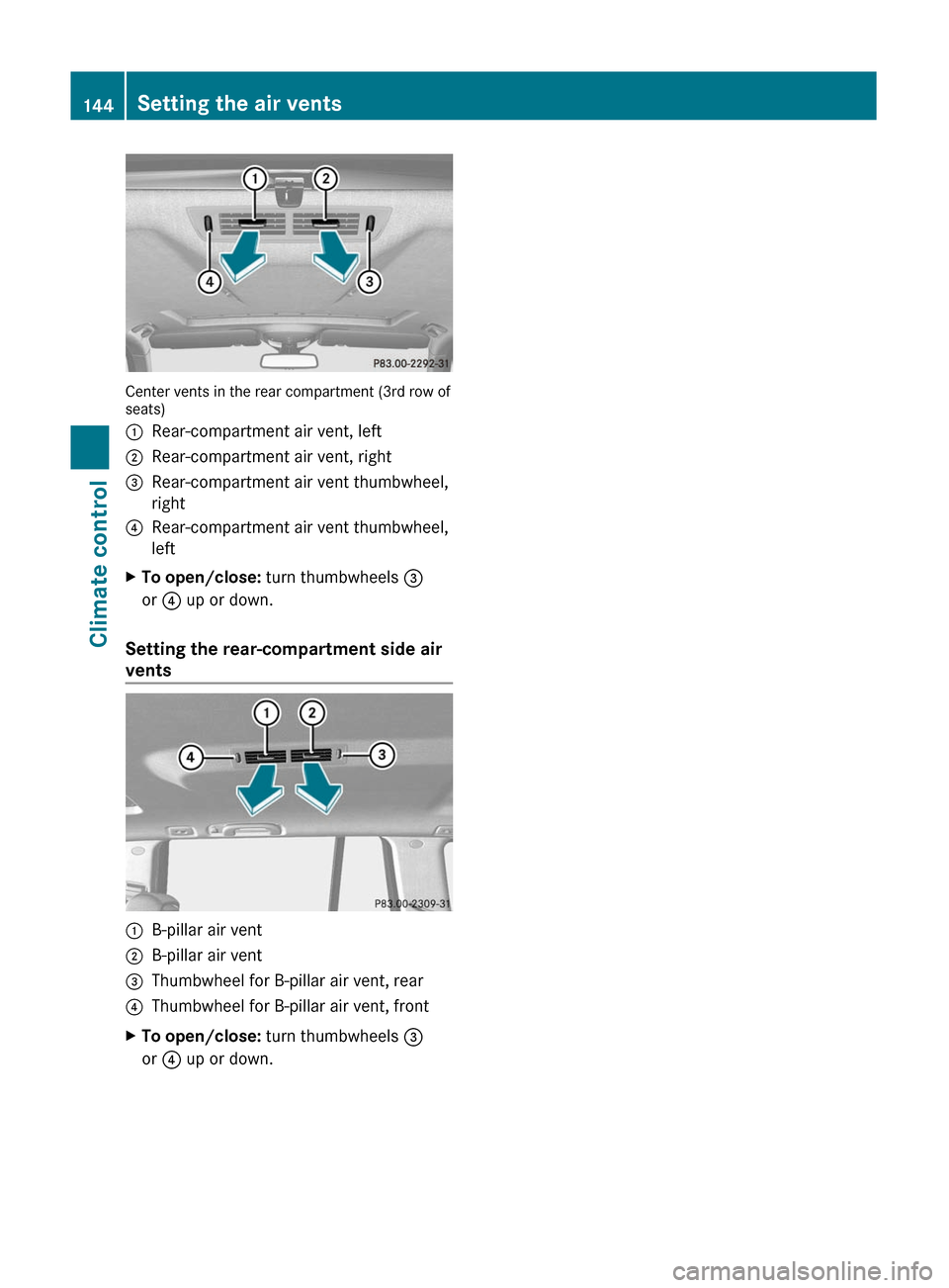 MERCEDES-BENZ GL350 BlueTEC 2011 X164 Owners Manual Center vents in the rear compartment (3rd row of
seats)
:Rear-compartment air vent, left;Rear-compartment air vent, right=Rear-compartment air vent thumbwheel,
right?Rear-compartment air vent thumbwhe