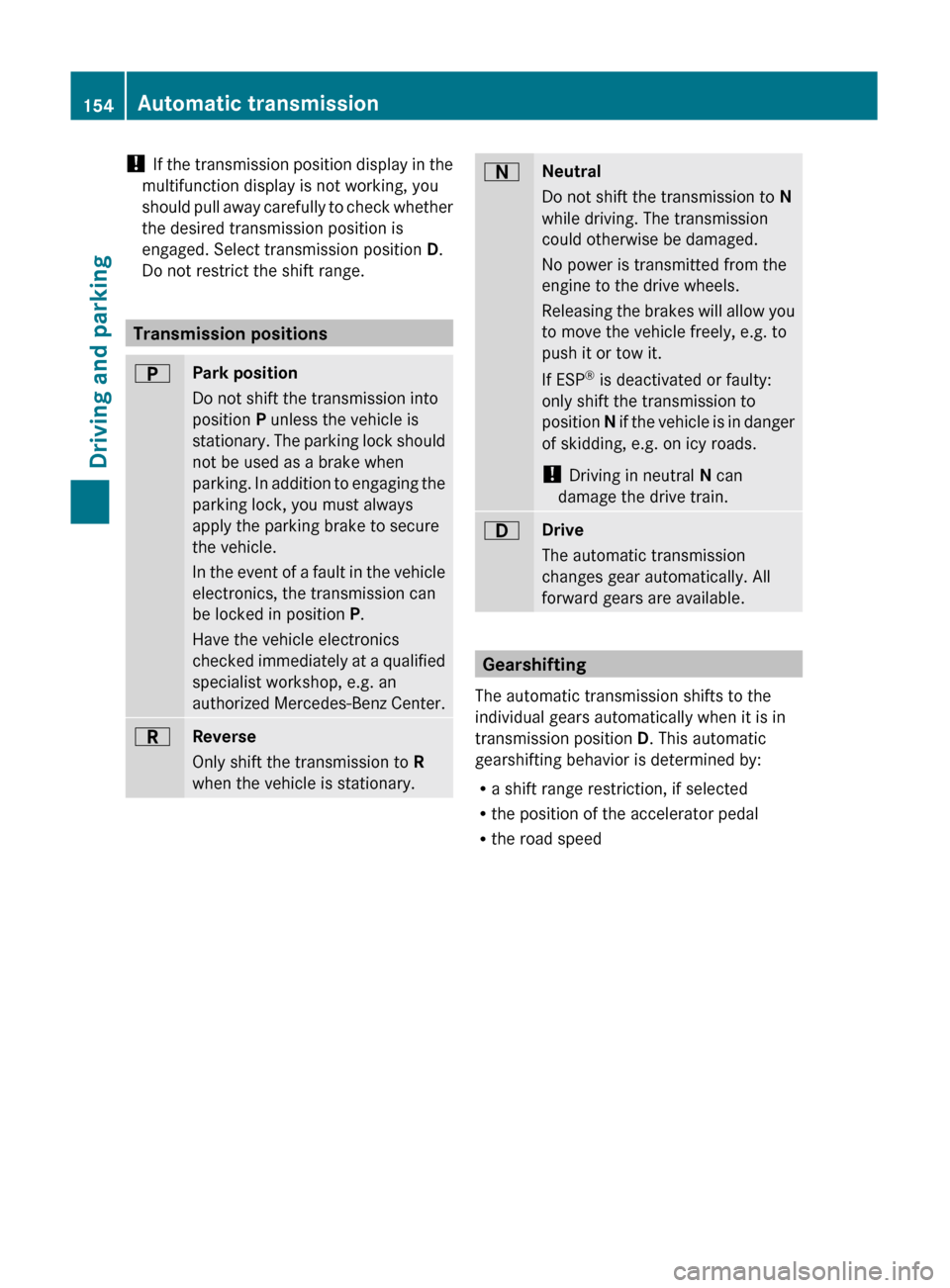 MERCEDES-BENZ GL350 BlueTEC 2011 X164 Owners Manual ! If the transmission position display in the
multifunction display is not working, you
should pull away carefully to check whether
the desired transmission position is
engaged. Select transmission po
