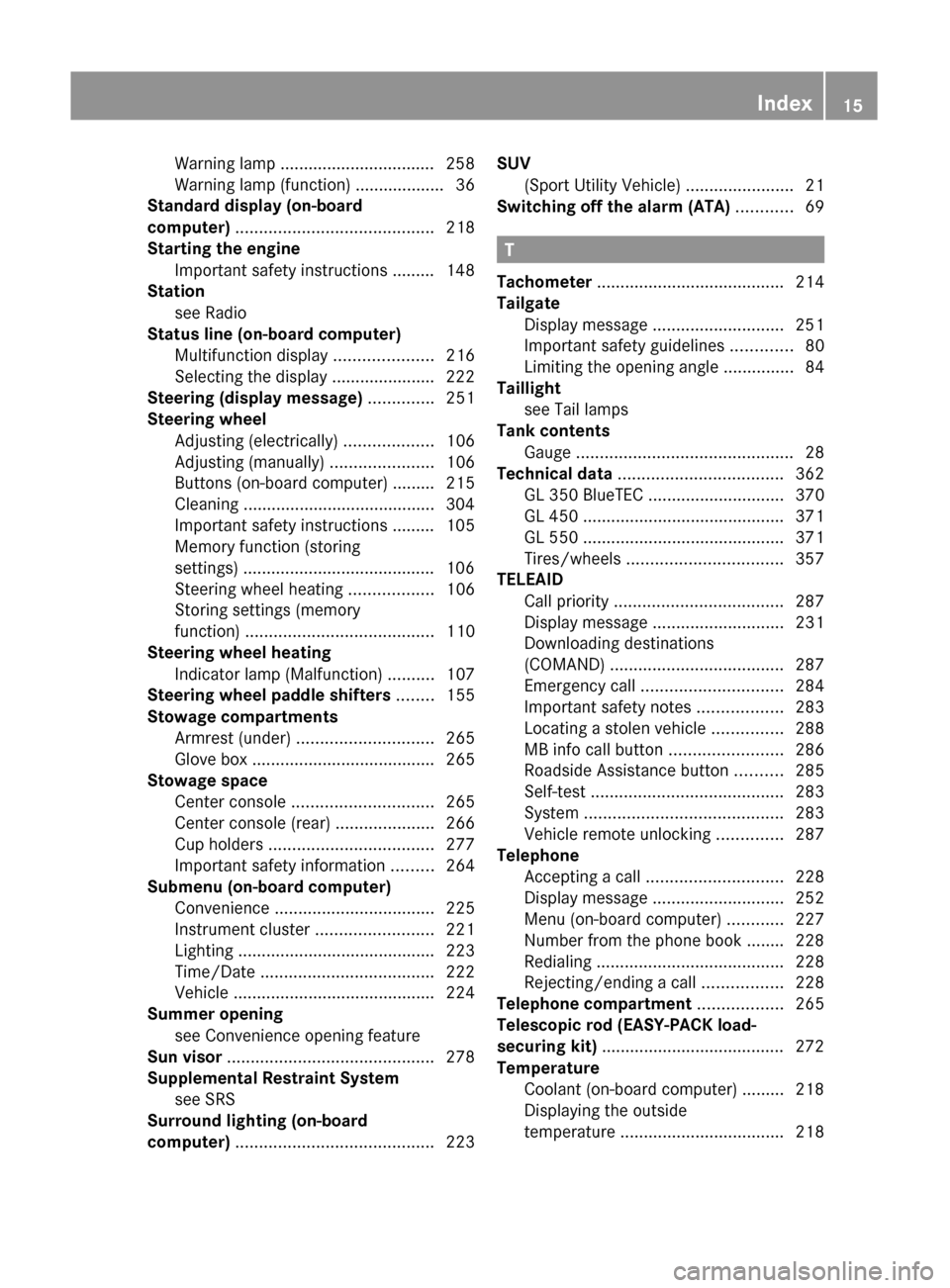MERCEDES-BENZ GL350 BlueTEC 2011 X164 Owners Manual Warning lamp ................................. 258
Warning lamp (function) ................... 36
Standard display (on-board
computer)  .......................................... 218
Starting the engi