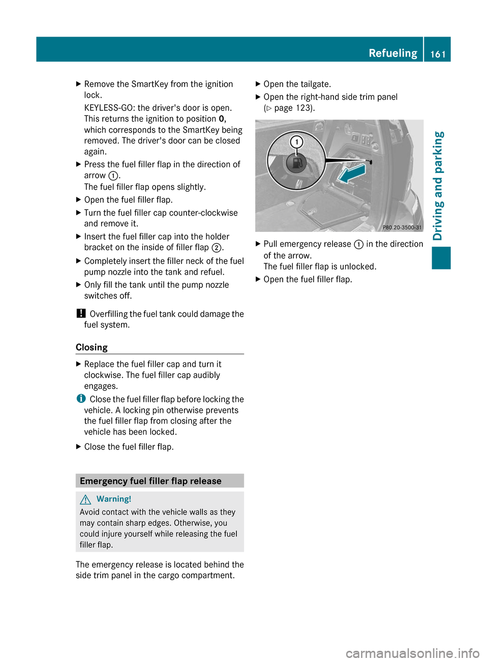 MERCEDES-BENZ GL350 BlueTEC 2011 X164 Owners Manual XRemove the SmartKey from the ignition
lock.
KEYLESS-GO: the drivers door is open.
This returns the ignition to position  0,
which corresponds to the SmartKey being
removed. The drivers door can be 