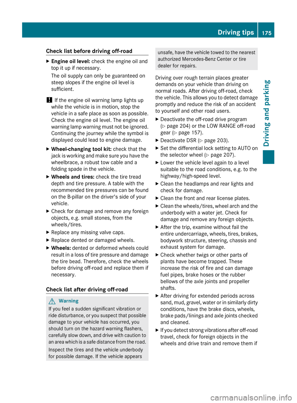 MERCEDES-BENZ GL350 BlueTEC 2011 X164 Owners Manual Check list before driving off-roadXEngine oil level: check the engine oil and
top it up if necessary.
The oil supply can only be guaranteed on
steep slopes if the engine oil level is
sufficient.
! If MERCEDES-BENZ GL350 BlueTEC 2011 X164 Owners Manual Check list before driving off-roadXEngine oil level: check the engine oil and
top it up if necessary.
The oil supply can only be guaranteed on
steep slopes if the engine oil level is
sufficient.
! If