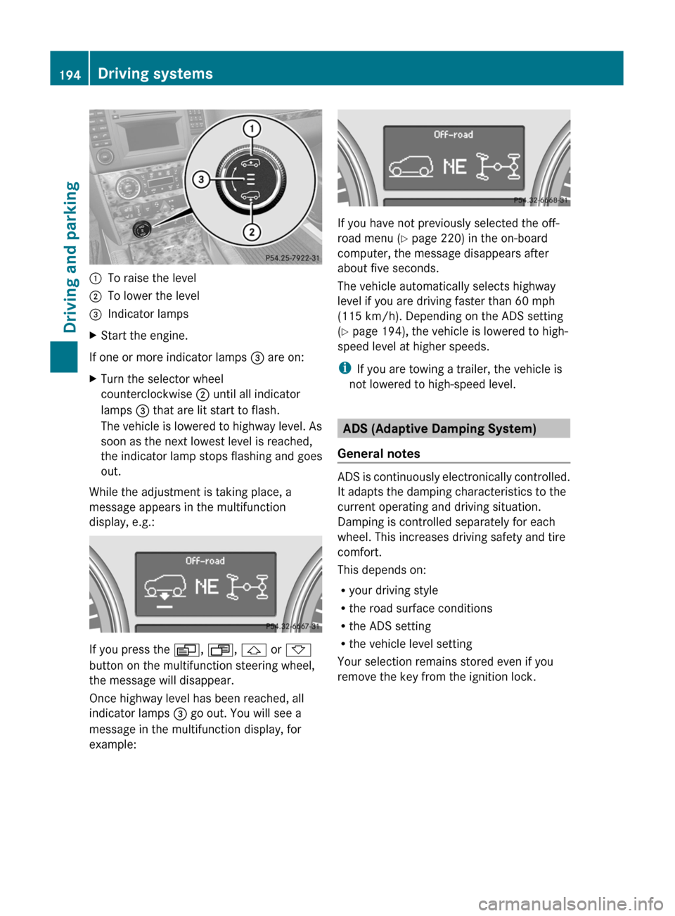 MERCEDES-BENZ GL350 BlueTEC 2011 X164 Owners Manual :To raise the level;To lower the level=Indicator lampsXStart the engine.
If one or more indicator lamps = are on:
XTurn the selector wheel
counterclockwise  ; until all indicator
lamps  = that are lit