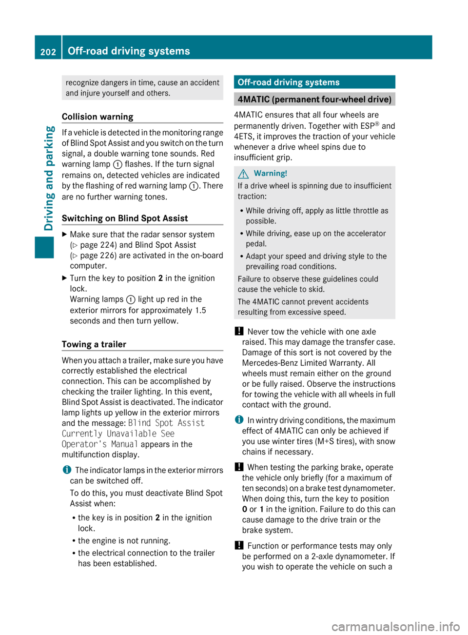 MERCEDES-BENZ GL350 BlueTEC 2011 X164 Owners Manual recognize dangers in time, cause an accident
and injure yourself and others.
Collision warning
If a vehicle is detected in the monitoring range
of Blind Spot Assist and you switch on the turn
signal, MERCEDES-BENZ GL350 BlueTEC 2011 X164 Owners Manual recognize dangers in time, cause an accident
and injure yourself and others.
Collision warning
If a vehicle is detected in the monitoring range
of Blind Spot Assist and you switch on the turn
signal,