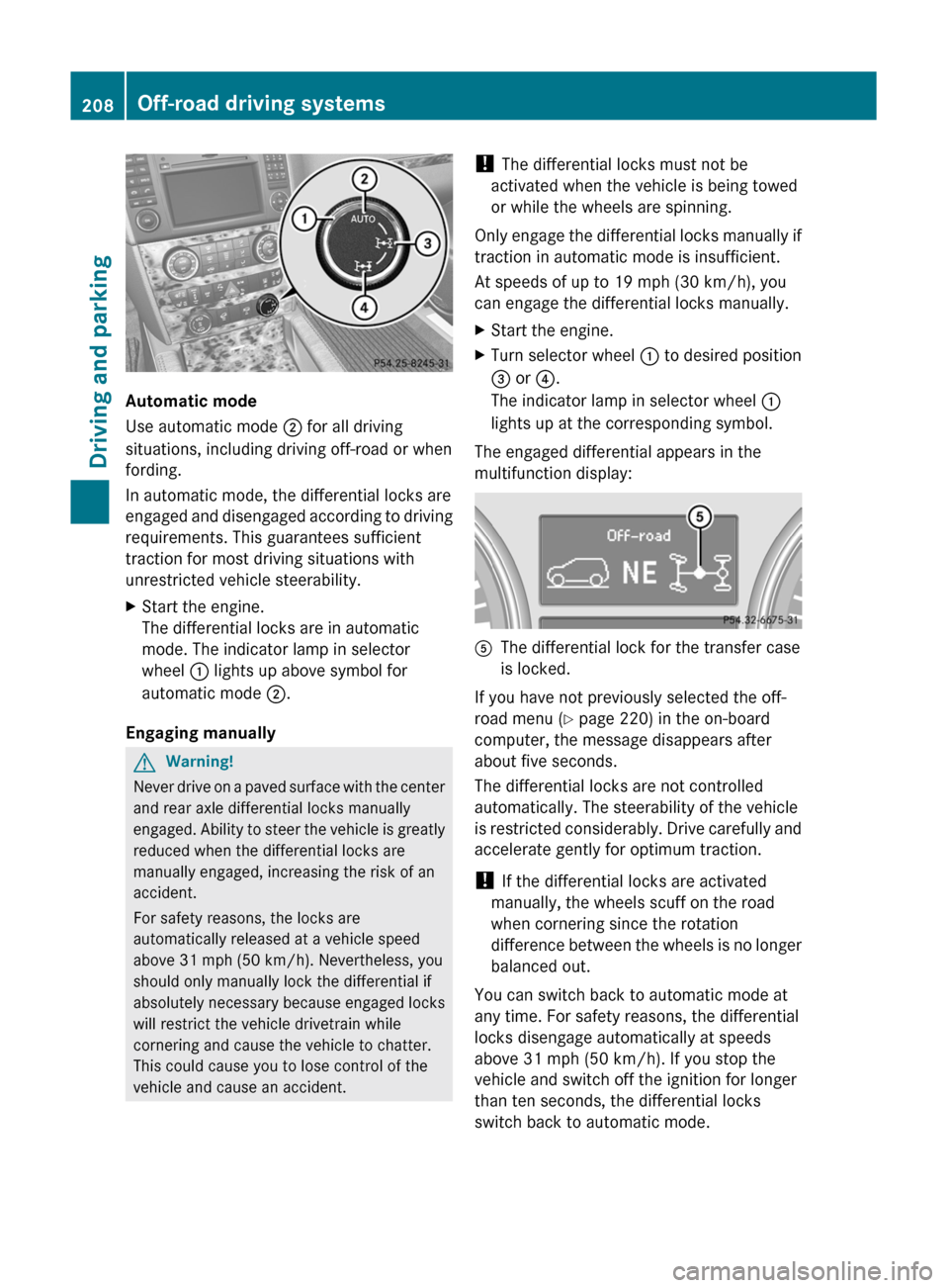 MERCEDES-BENZ GL350 BlueTEC 2011 X164 Owners Manual Automatic mode
Use automatic mode ; for all driving
situations, including driving off-road or when
fording.
In automatic mode, the differential locks are
engaged and disengaged according to driving
r MERCEDES-BENZ GL350 BlueTEC 2011 X164 Owners Manual Automatic mode
Use automatic mode ; for all driving
situations, including driving off-road or when
fording.
In automatic mode, the differential locks are
engaged and disengaged according to driving
r