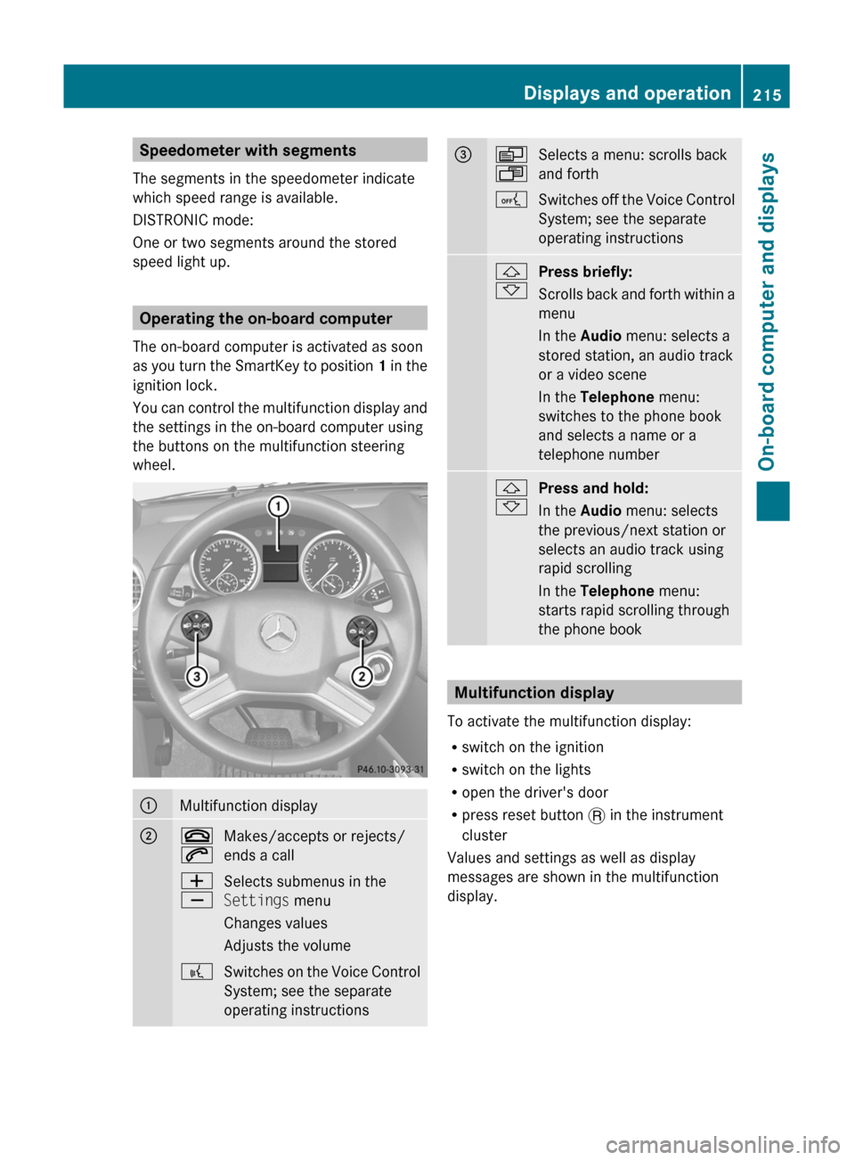 MERCEDES-BENZ GL350 BlueTEC 2011 X164 Owners Manual Speedometer with segments
The segments in the speedometer indicate
which speed range is available.
DISTRONIC mode:
One or two segments around the stored
speed light up.
Operating the on-board computer MERCEDES-BENZ GL350 BlueTEC 2011 X164 Owners Manual Speedometer with segments
The segments in the speedometer indicate
which speed range is available.
DISTRONIC mode:
One or two segments around the stored
speed light up.
Operating the on-board computer