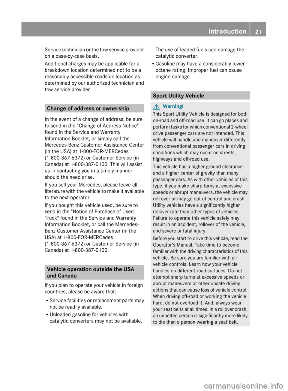 MERCEDES-BENZ GL350 BlueTEC 2011 X164 Owners Manual Service technician or the tow service provider
on a case-by-case basis.
Additional charges may be applicable for a
breakdown location determined not to be a
reasonably accessible roadside location as
MERCEDES-BENZ GL350 BlueTEC 2011 X164 Owners Manual Service technician or the tow service provider
on a case-by-case basis.
Additional charges may be applicable for a
breakdown location determined not to be a
reasonably accessible roadside location as