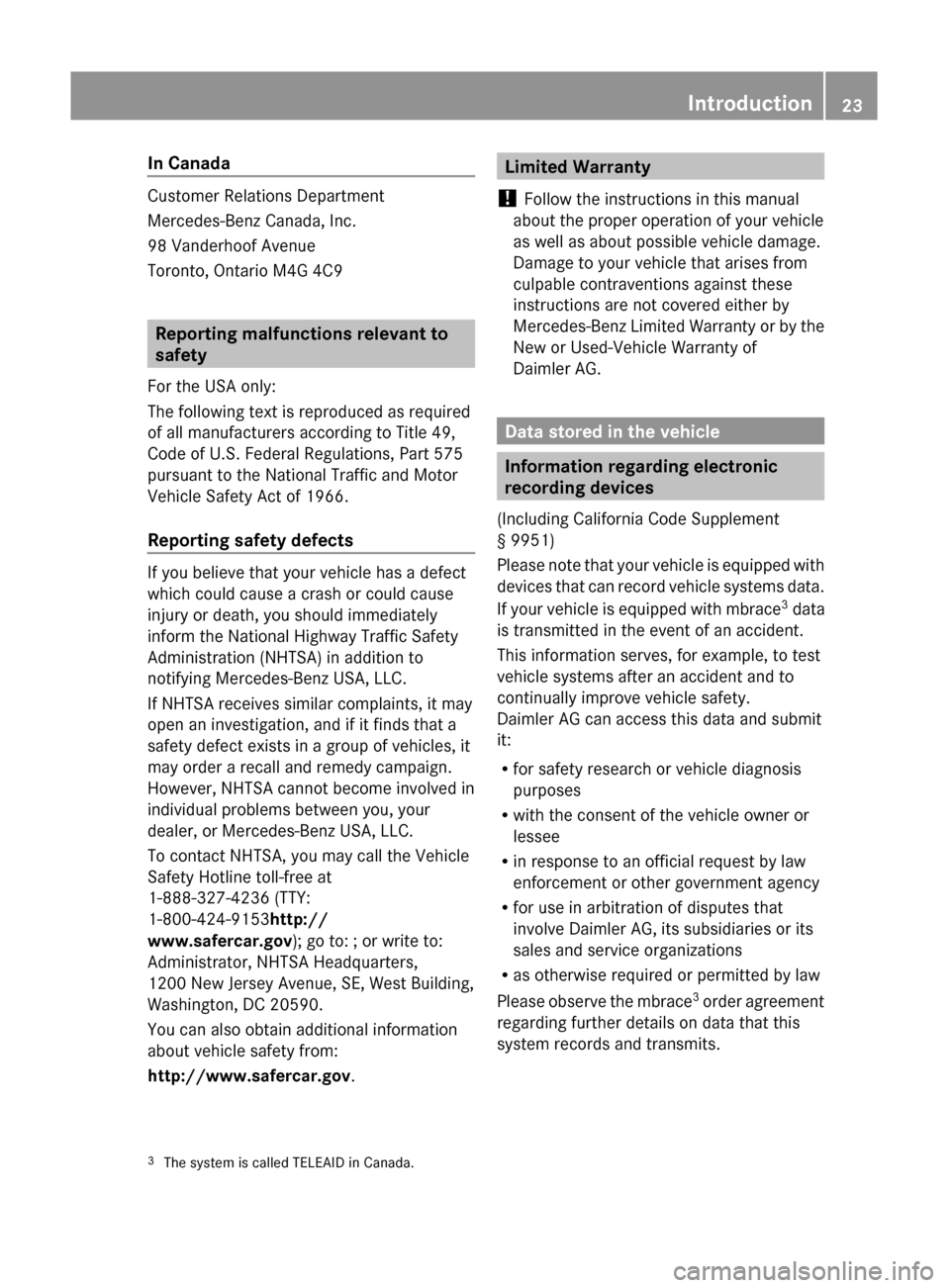 MERCEDES-BENZ GL350 BlueTEC 2011 X164 Owners Guide In Canada
Customer Relations Department
Mercedes-Benz Canada, Inc.
98 Vanderhoof Avenue
Toronto, Ontario M4G 4C9
Reporting malfunctions relevant to
safety
For the USA only:
The following text is repro