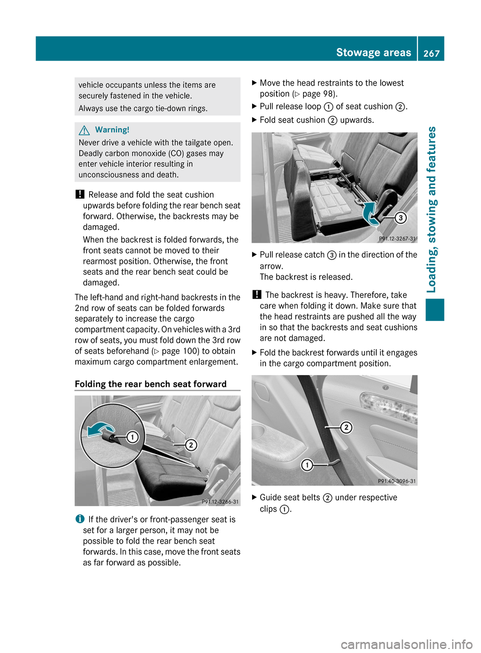 MERCEDES-BENZ GL350 BlueTEC 2011 X164 Owners Manual vehicle occupants unless the items are
securely fastened in the vehicle.
Always use the cargo tie-down rings.GWarning!
Never drive a vehicle with the tailgate open.
Deadly carbon monoxide (CO) gases m