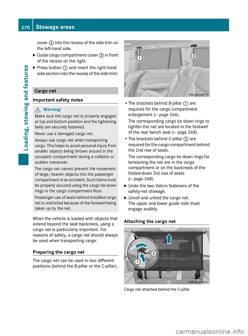 MERCEDES-BENZ GL350 BlueTEC 2011 X164 Owners Manual cover ; into the recess of the side trim on
the left-hand side.XGuide cargo compartment cover ; in front
of the recess on the right.XPress button : and insert the right-hand
side section into the re MERCEDES-BENZ GL350 BlueTEC 2011 X164 Owners Manual cover ; into the recess of the side trim on
the left-hand side.XGuide cargo compartment cover ; in front
of the recess on the right.XPress button : and insert the right-hand
side section into the re