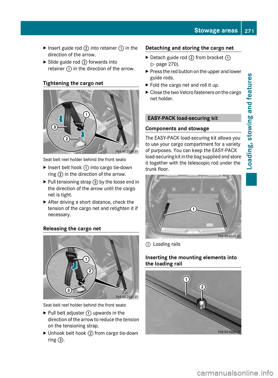 MERCEDES-BENZ GL350 BlueTEC 2011 X164 Owners Manual XInsert guide rod ; into retainer : in the
direction of the arrow.XSlide guide rod ; forwards into
retainer : in the direction of the arrow.
Tightening the cargo net
Seat belt reel holder behind th MERCEDES-BENZ GL350 BlueTEC 2011 X164 Owners Manual XInsert guide rod ; into retainer : in the
direction of the arrow.XSlide guide rod ; forwards into
retainer : in the direction of the arrow.
Tightening the cargo net
Seat belt reel holder behind th