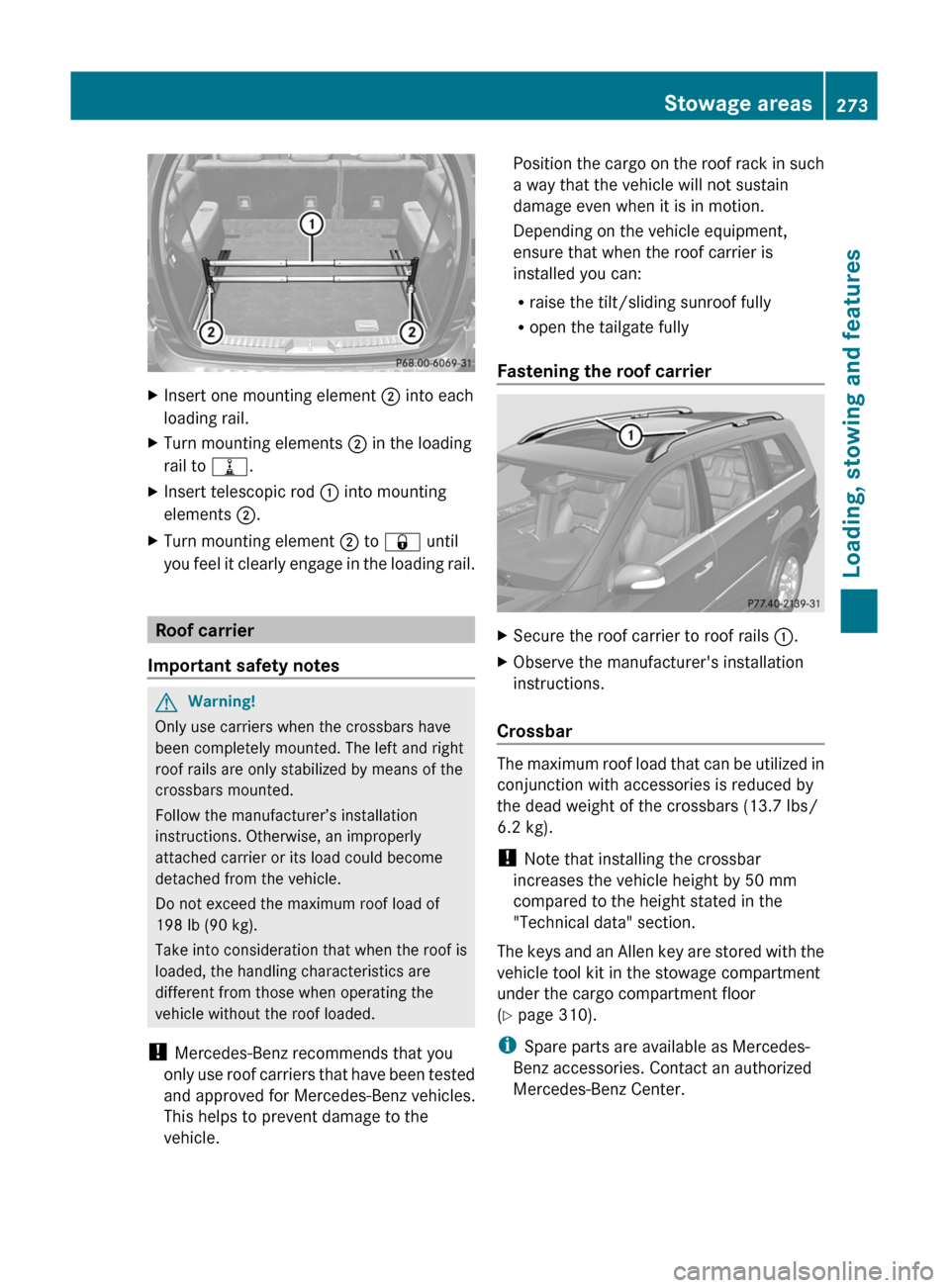 MERCEDES-BENZ GL350 BlueTEC 2011 X164 Owners Manual XInsert one mounting element ; into each
loading rail.XTurn mounting elements  ; in the loading
rail to  =.XInsert telescopic rod  : into mounting
elements  ;.XTurn mounting element  ; to  &  until
yo