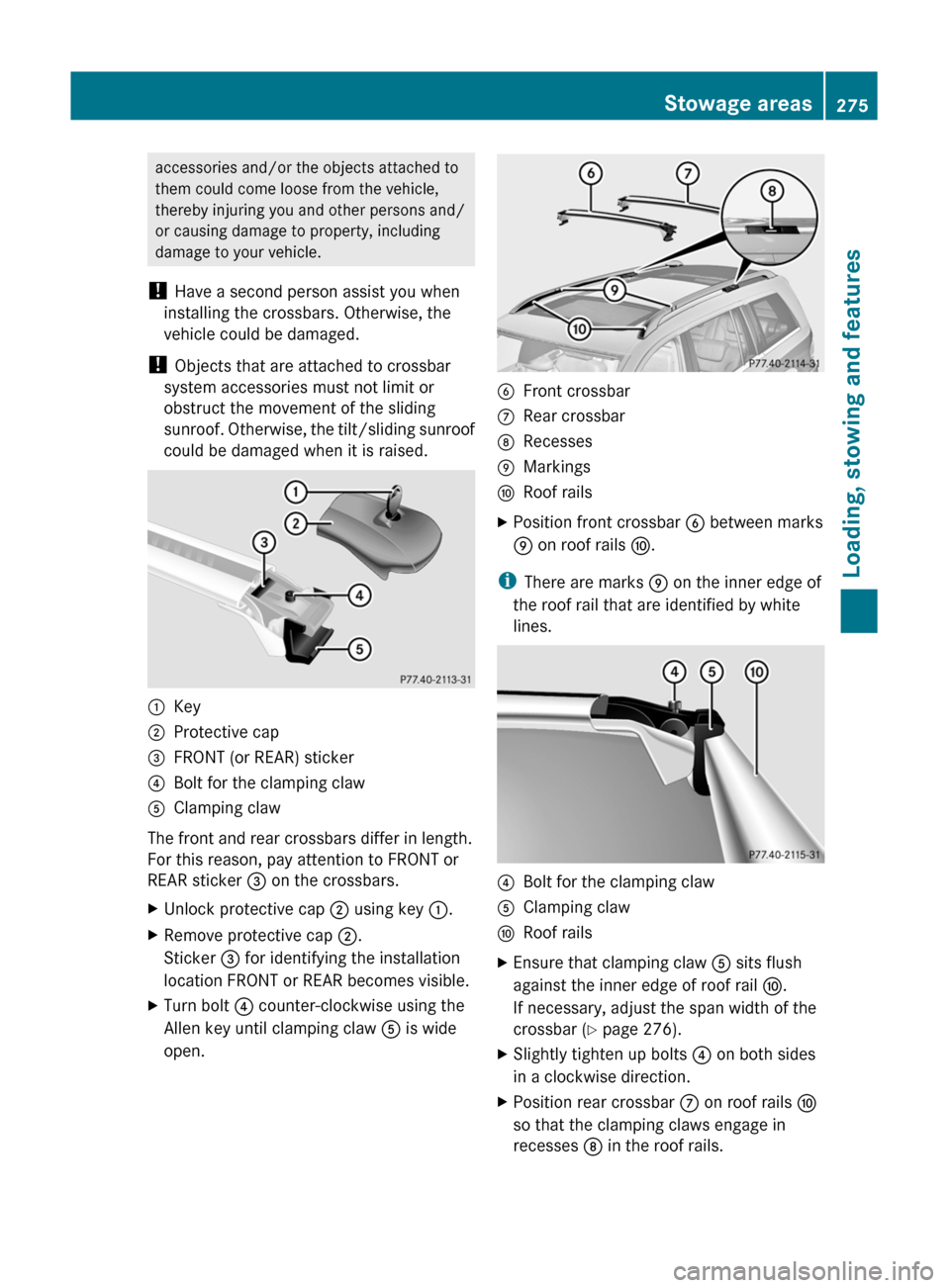 MERCEDES-BENZ GL350 BlueTEC 2011 X164 Owners Manual accessories and/or the objects attached to
them could come loose from the vehicle,
thereby injuring you and other persons and/
or causing damage to property, including
damage to your vehicle.
! Have MERCEDES-BENZ GL350 BlueTEC 2011 X164 Owners Manual accessories and/or the objects attached to
them could come loose from the vehicle,
thereby injuring you and other persons and/
or causing damage to property, including
damage to your vehicle.
! Have