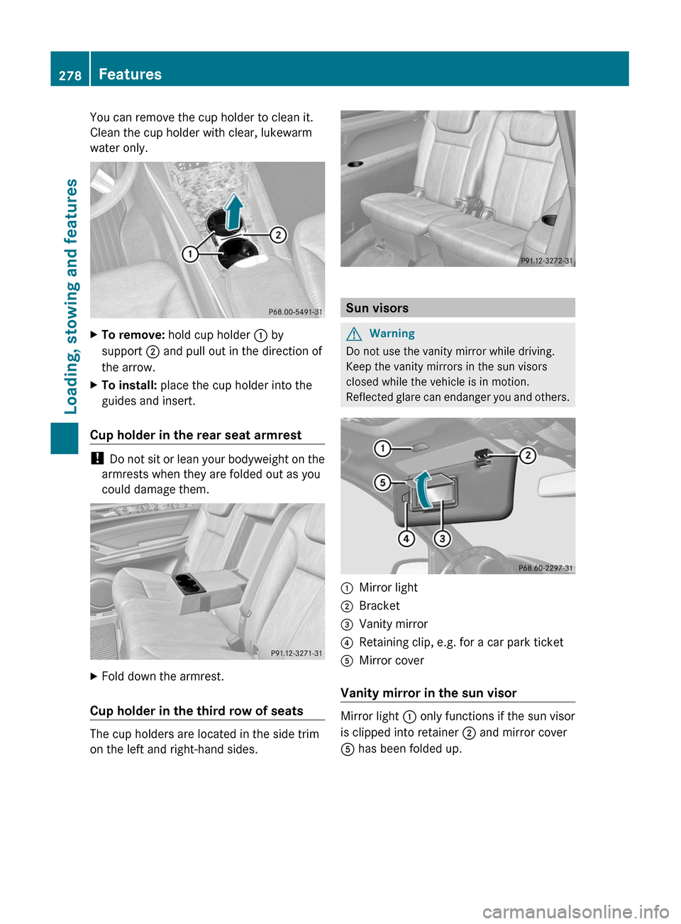 MERCEDES-BENZ GL350 BlueTEC 2011 X164 Owners Manual You can remove the cup holder to clean it.
Clean the cup holder with clear, lukewarm
water only.XTo remove: hold cup holder : by
support ; and pull out in the direction of
the arrow.XTo install: p MERCEDES-BENZ GL350 BlueTEC 2011 X164 Owners Manual You can remove the cup holder to clean it.
Clean the cup holder with clear, lukewarm
water only.XTo remove: hold cup holder : by
support ; and pull out in the direction of
the arrow.XTo install: p