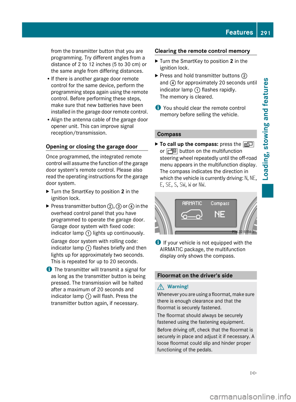 MERCEDES-BENZ GL350 BlueTEC 2011 X164 Owners Manual from the transmitter button that you are
programming. Try different angles from a
distance of 2 to 12 inches (5 to 30 cm) or
the same angle from differing distances.
RIf there is another garage door r