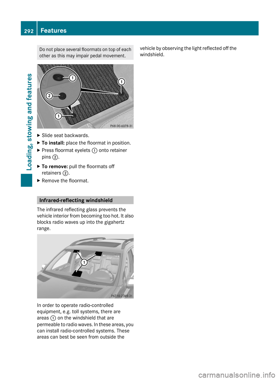 MERCEDES-BENZ GL350 BlueTEC 2011 X164 Owners Manual Do not place several floormats on top of each
other as this may impair pedal movement.XSlide seat backwards.XTo install: place the floormat in position.XPress floormat eyelets : onto retainer
pins MERCEDES-BENZ GL350 BlueTEC 2011 X164 Owners Manual Do not place several floormats on top of each
other as this may impair pedal movement.XSlide seat backwards.XTo install: place the floormat in position.XPress floormat eyelets : onto retainer
pins