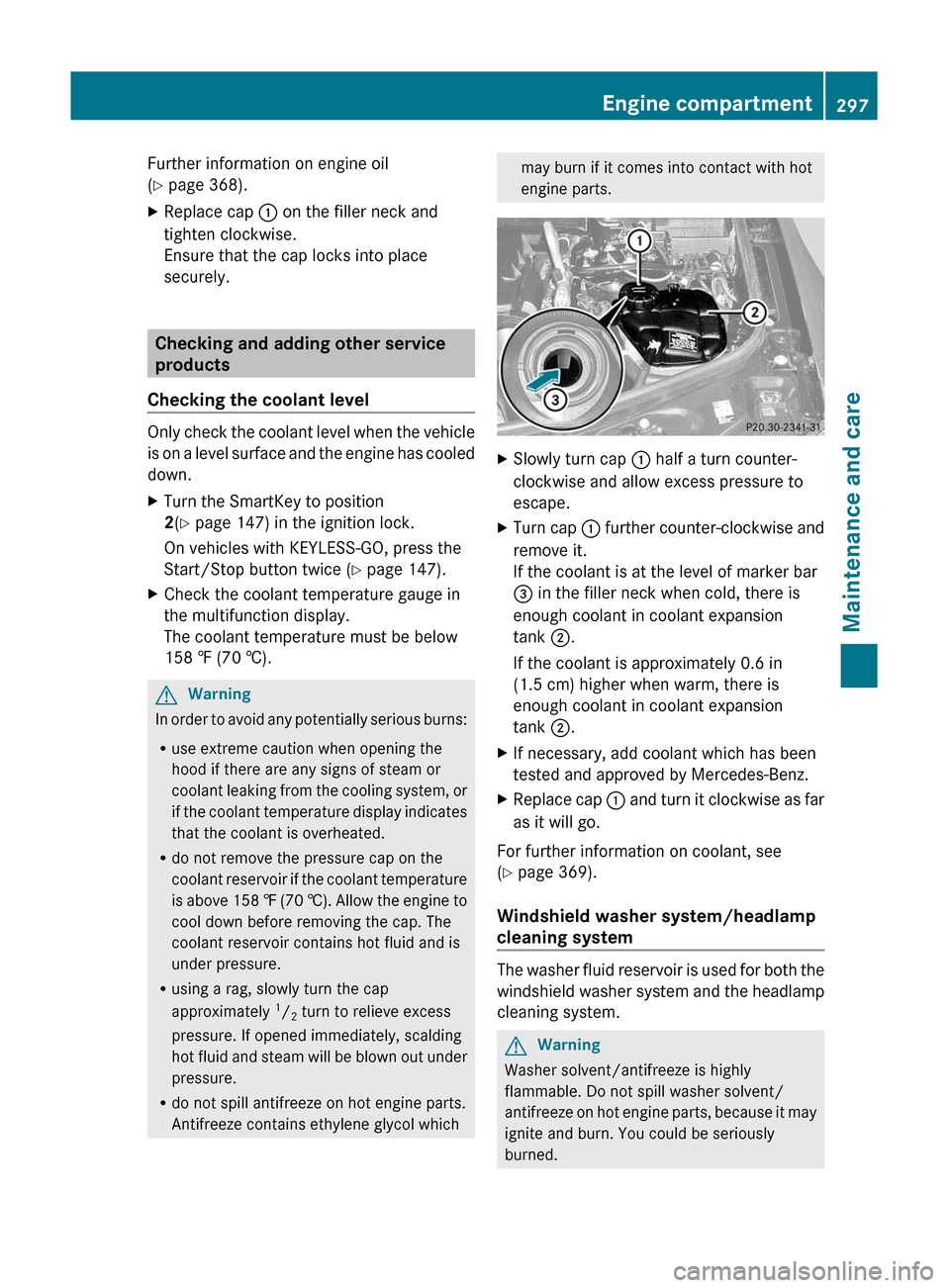 MERCEDES-BENZ GL350 BlueTEC 2011 X164 Owners Manual Further information on engine oil
( Y  page 368).XReplace cap  : on the filler neck and
tighten clockwise.
Ensure that the cap locks into place
securely.
Checking and adding other service
products
Che