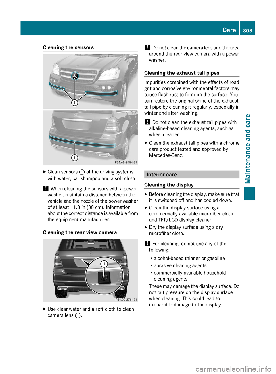 MERCEDES-BENZ GL350 BlueTEC 2011 X164 Owners Manual Cleaning the sensorsXClean sensors : of the driving systems
with water, car shampoo and a soft cloth.
!  When cleaning the sensors with a power
washer, maintain a distance between the
vehicle and the 