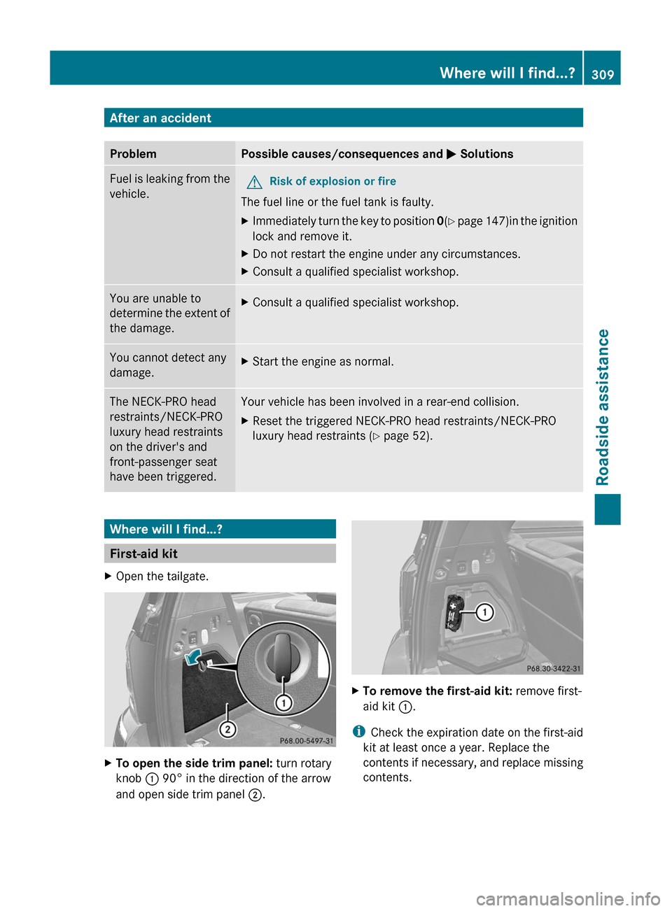 MERCEDES-BENZ GL350 BlueTEC 2011 X164 Owners Manual After an accidentProblemPossible causes/consequences and M SolutionsFuel is leaking from the
vehicle.GRisk of explosion or fire
The fuel line or the fuel tank is faulty.
XImmediately turn the key to p MERCEDES-BENZ GL350 BlueTEC 2011 X164 Owners Manual After an accidentProblemPossible causes/consequences and M SolutionsFuel is leaking from the
vehicle.GRisk of explosion or fire
The fuel line or the fuel tank is faulty.
XImmediately turn the key to p