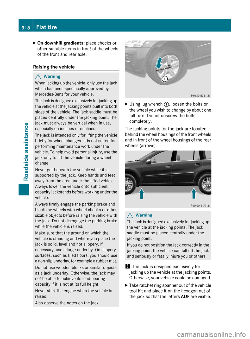 MERCEDES-BENZ GL350 BlueTEC 2011 X164 Owners Manual XOn downhill gradients: place chocks or
other suitable items in front of the wheels
of the front and rear axle.
Raising the vehicle
GWarning
When jacking up the vehicle, only use the jack
which has be MERCEDES-BENZ GL350 BlueTEC 2011 X164 Owners Manual XOn downhill gradients: place chocks or
other suitable items in front of the wheels
of the front and rear axle.
Raising the vehicle
GWarning
When jacking up the vehicle, only use the jack
which has be