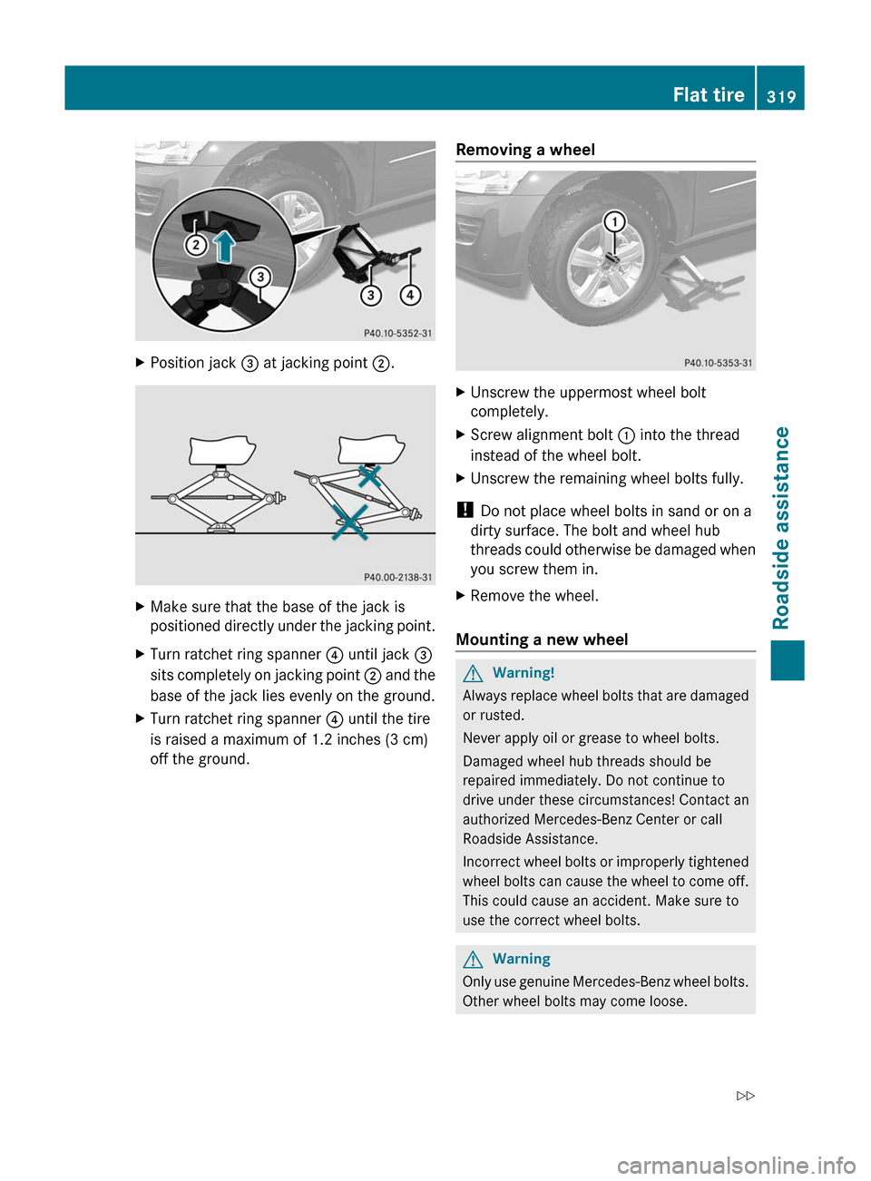 MERCEDES-BENZ GL350 BlueTEC 2011 X164 Owners Manual XPosition jack = at jacking point  ;.XMake sure that the base of the jack is
positioned directly under the jacking point.XTurn ratchet ring spanner  ? until jack  =
sits completely on jacking point  ;