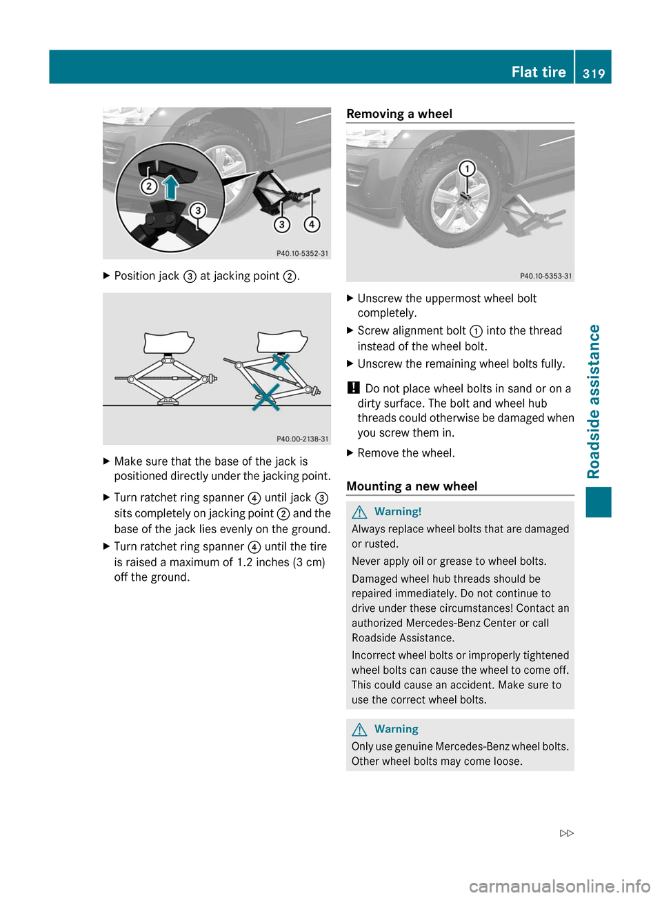 MERCEDES-BENZ GL350 BlueTEC 2011 X164 Owners Manual XPosition jack = at jacking point ;.XMake sure that the base of the jack is
positioned directly under the jacking point.XTurn ratchet ring spanner ? until jack =
sits completely on jacking point ; MERCEDES-BENZ GL350 BlueTEC 2011 X164 Owners Manual XPosition jack = at jacking point ;.XMake sure that the base of the jack is
positioned directly under the jacking point.XTurn ratchet ring spanner ? until jack =
sits completely on jacking point ;