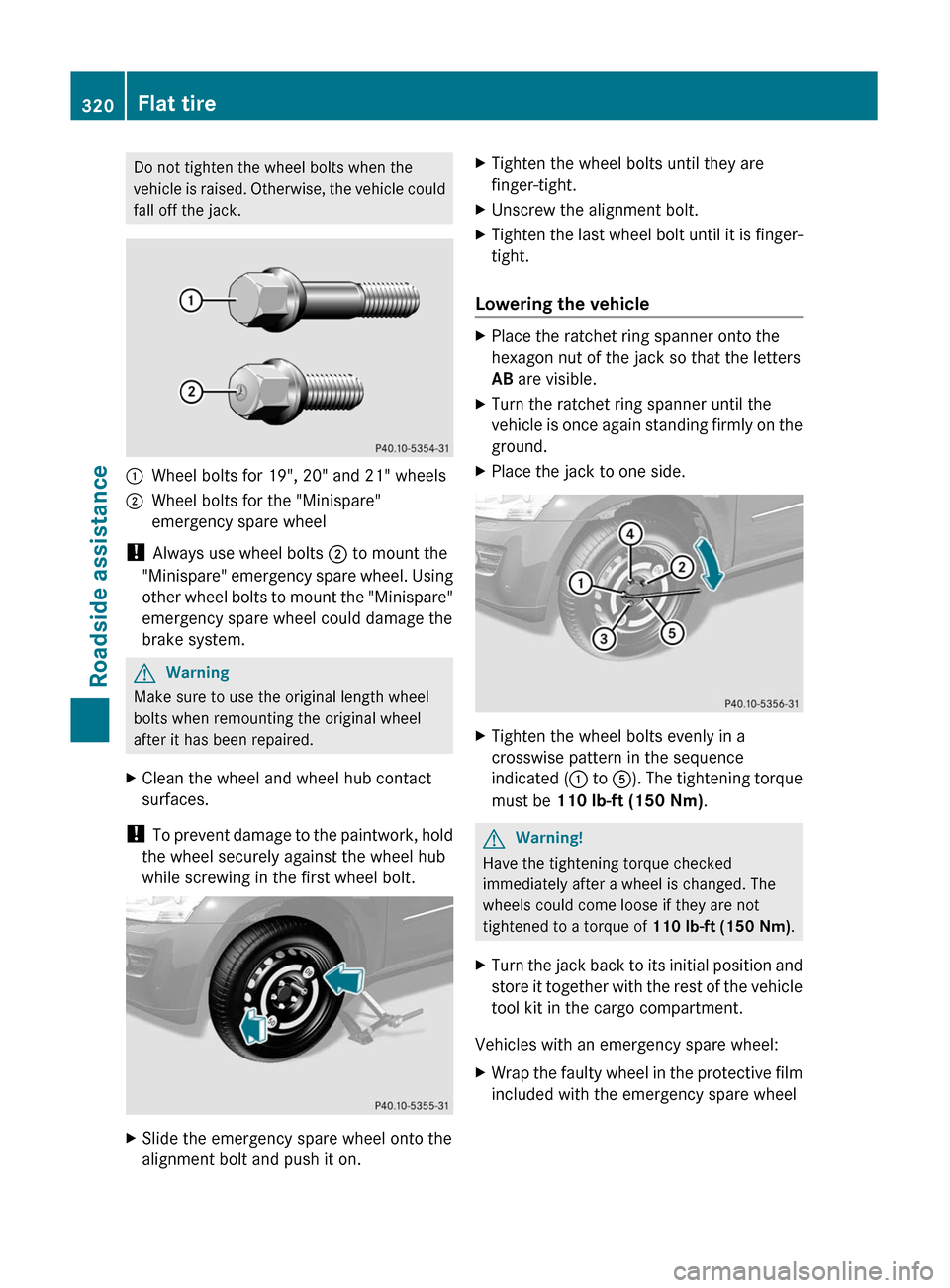 MERCEDES-BENZ GL350 BlueTEC 2011 X164 Owners Manual Do not tighten the wheel bolts when the
vehicle is raised. Otherwise, the vehicle could
fall off the jack.1Wheel bolts for 19", 20" and 21" wheels2Wheel bolts for the "Minispare"
emergency spare wheel MERCEDES-BENZ GL350 BlueTEC 2011 X164 Owners Manual Do not tighten the wheel bolts when the
vehicle is raised. Otherwise, the vehicle could
fall off the jack.1Wheel bolts for 19", 20" and 21" wheels2Wheel bolts for the "Minispare"
emergency spare wheel