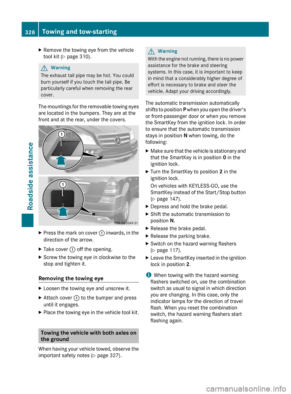 MERCEDES-BENZ GL350 BlueTEC 2011 X164 Owners Manual XRemove the towing eye from the vehicle
tool kit ( Y page 310).GWarning
The exhaust tail pipe may be hot. You could
burn yourself if you touch the tail pipe. Be
particularly careful when removing the MERCEDES-BENZ GL350 BlueTEC 2011 X164 Owners Manual XRemove the towing eye from the vehicle
tool kit ( Y page 310).GWarning
The exhaust tail pipe may be hot. You could
burn yourself if you touch the tail pipe. Be
particularly careful when removing the