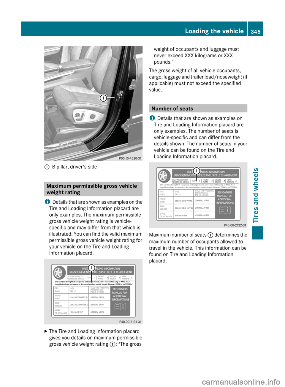 MERCEDES-BENZ GL350 BlueTEC 2011 X164 Owners Manual :B-pillar, drivers side
Maximum permissible gross vehicle
weight rating
i Details that are shown as examples on the
Tire and Loading Information placard are
only examples. The maximum permissible
gro MERCEDES-BENZ GL350 BlueTEC 2011 X164 Owners Manual :B-pillar, drivers side
Maximum permissible gross vehicle
weight rating
i Details that are shown as examples on the
Tire and Loading Information placard are
only examples. The maximum permissible
gro