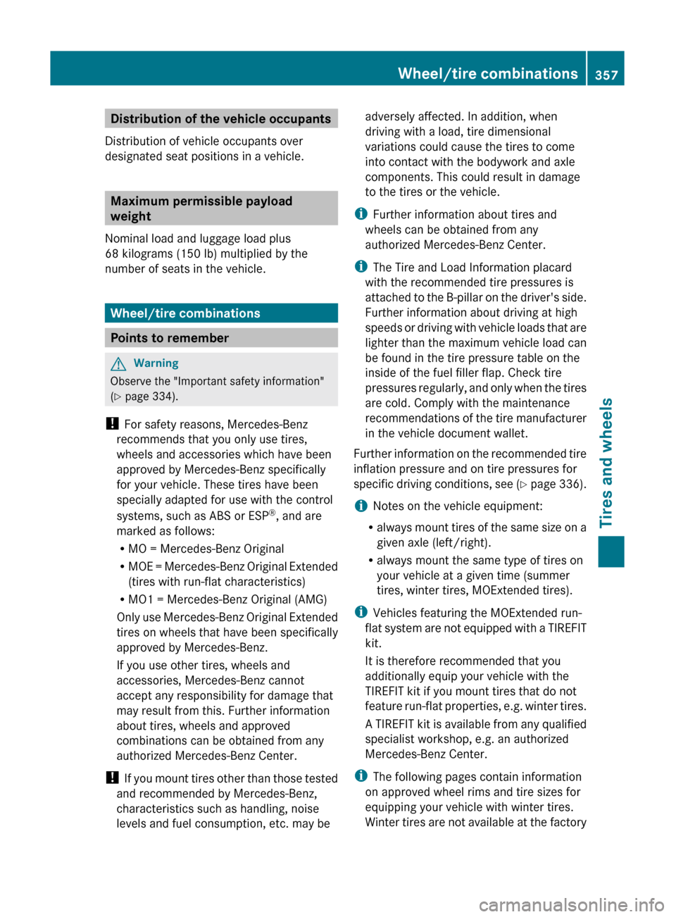 MERCEDES-BENZ GL350 BlueTEC 2011 X164 User Guide Distribution of the vehicle occupants
Distribution of vehicle occupants over
designated seat positions in a vehicle.
Maximum permissible payload
weight
Nominal load and luggage load plus
68 kilograms 