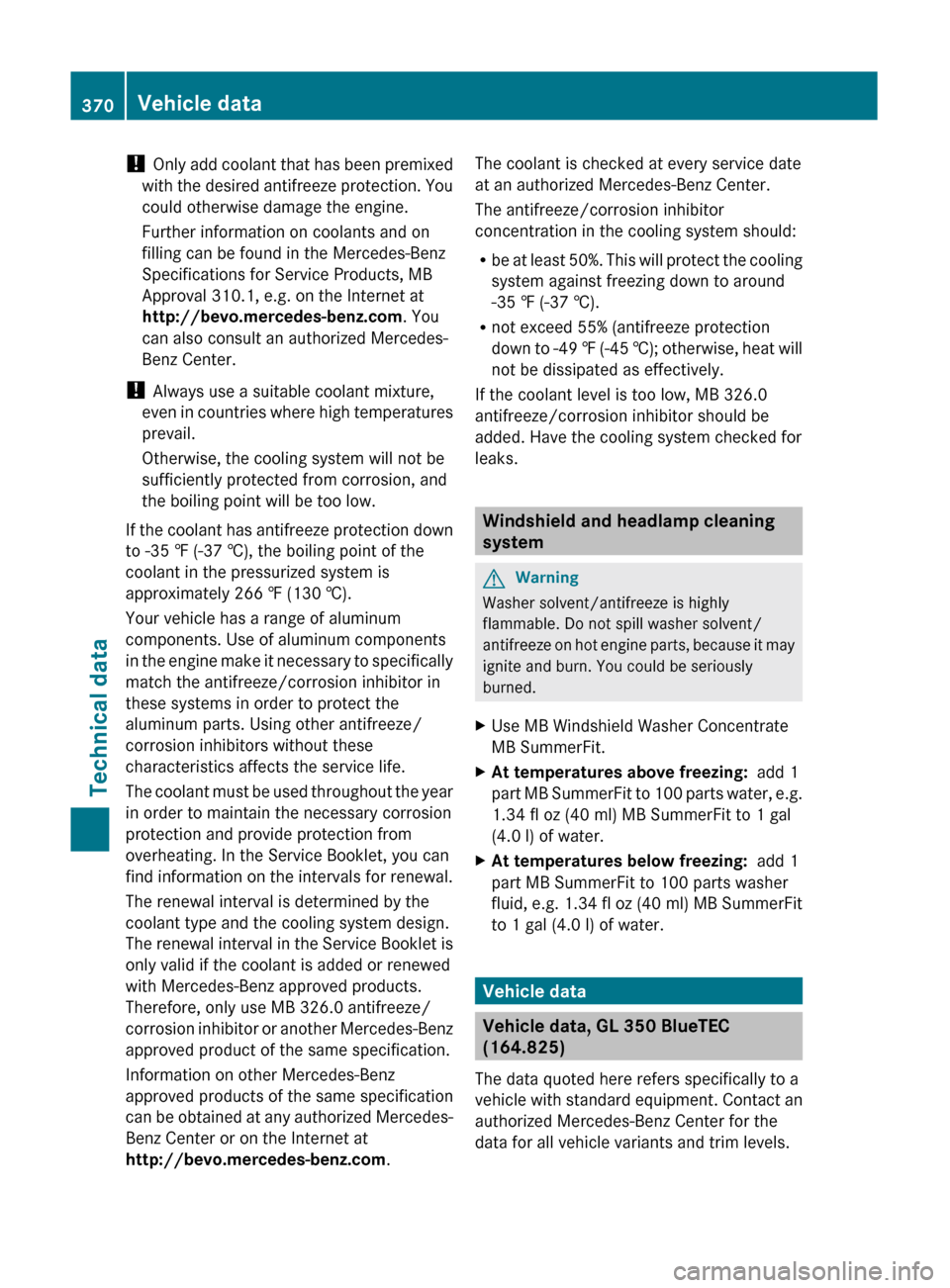 MERCEDES-BENZ GL350 BlueTEC 2011 X164 Owners Manual ! Only add coolant that has been premixed
with the desired antifreeze protection. You
could otherwise damage the engine.
Further information on coolants and on
filling can be found in the Mercedes-Ben