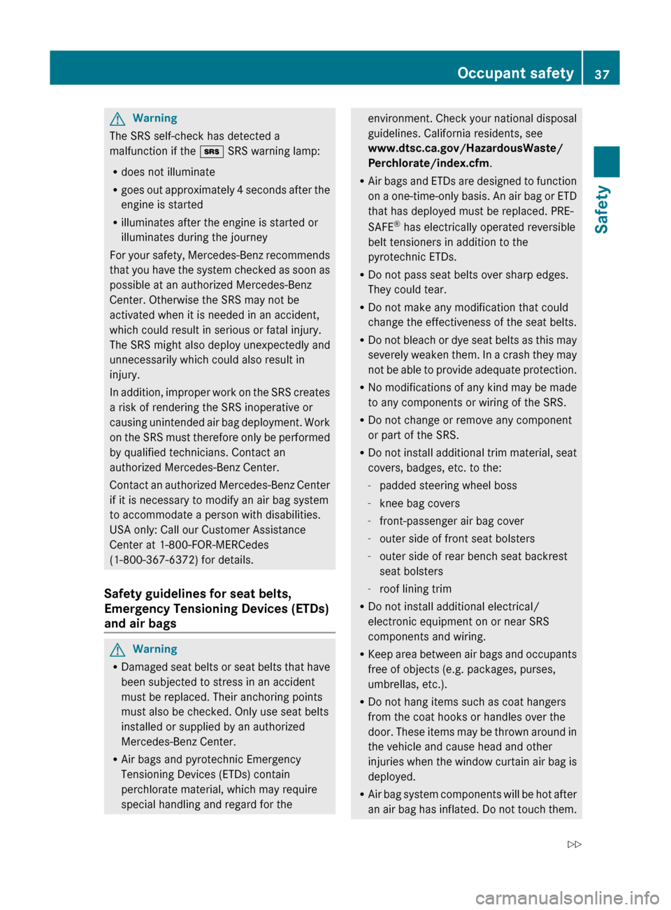MERCEDES-BENZ GL350 BlueTEC 2011 X164 Owners Manual GWarning
The SRS self-check has detected a
malfunction if the + SRS warning lamp:
R does not illuminate
R goes out approximately 4 seconds after the
engine is started
R illuminates after the engine i MERCEDES-BENZ GL350 BlueTEC 2011 X164 Owners Manual GWarning
The SRS self-check has detected a
malfunction if the + SRS warning lamp:
R does not illuminate
R goes out approximately 4 seconds after the
engine is started
R illuminates after the engine i