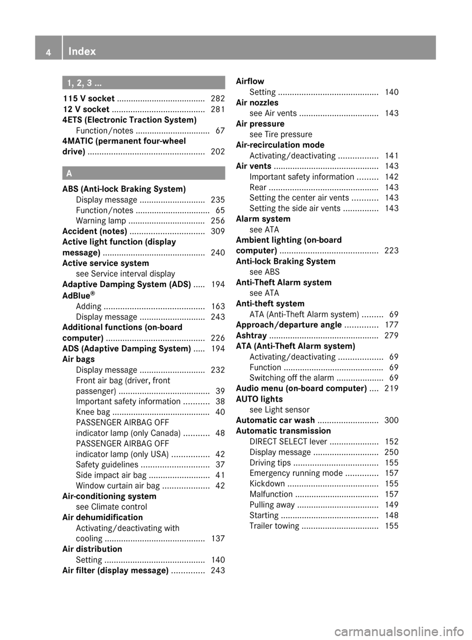 MERCEDES-BENZ GL350 BlueTEC 2011 X164 Owners Manual 1, 2, 3 ...
115 V socket ...................................... 282
12 V socket ........................................ 281
4ETS (Electronic Traction System) Function/notes ........................ MERCEDES-BENZ GL350 BlueTEC 2011 X164 Owners Manual 1, 2, 3 ...
115 V socket ...................................... 282
12 V socket ........................................ 281
4ETS (Electronic Traction System) Function/notes ........................
