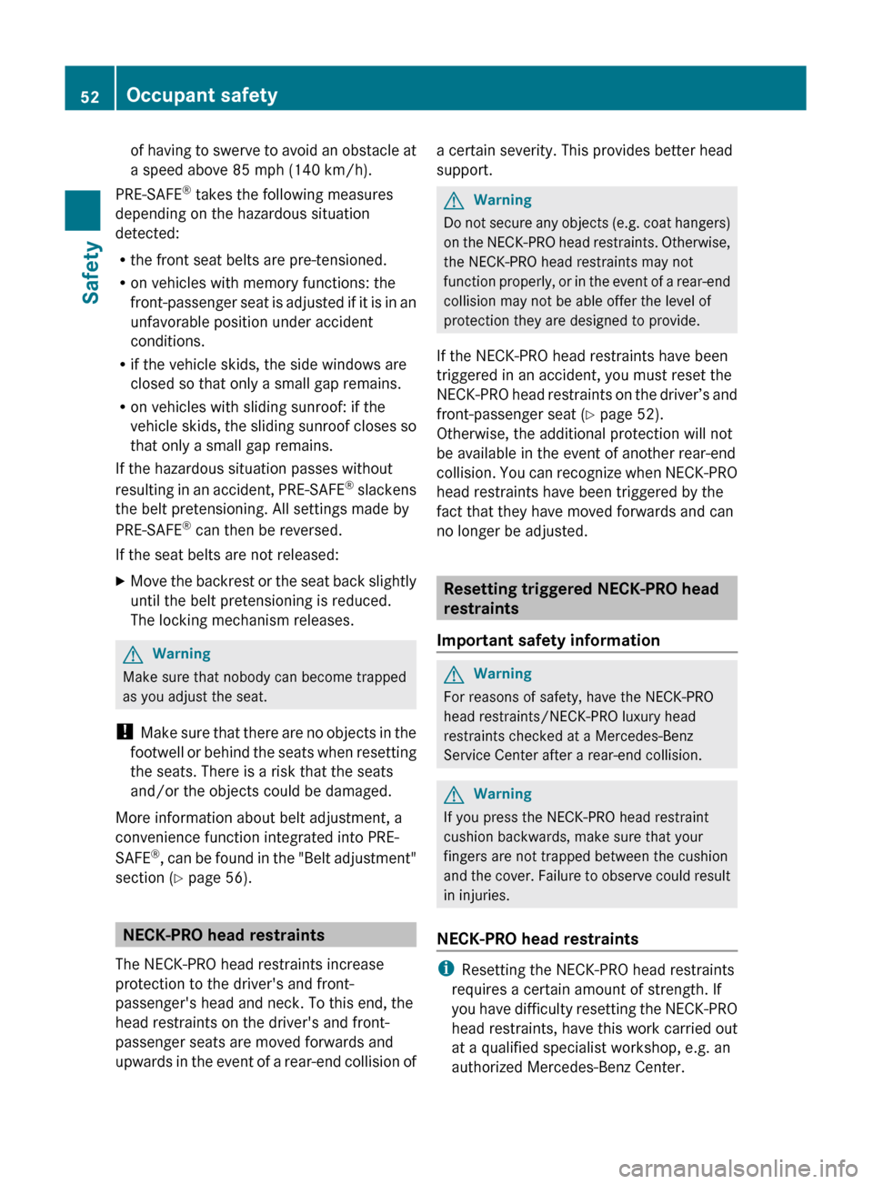 MERCEDES-BENZ GL350 BlueTEC 2011 X164 Workshop Manual of having to swerve to avoid an obstacle at
a speed above 85 mph (140 km/h).
PRE-SAFE ®
 takes the following measures
depending on the hazardous situation
detected:
R the front seat belts are pre-ten