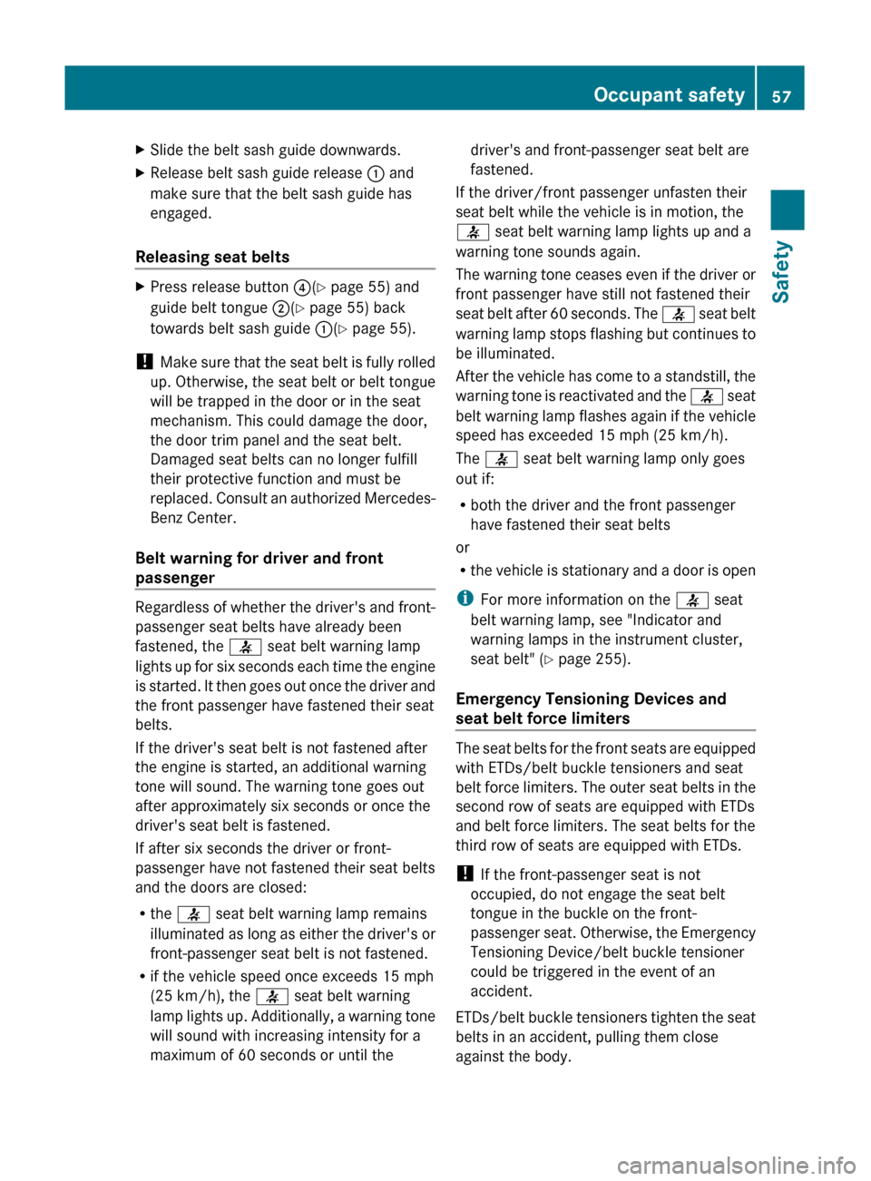 MERCEDES-BENZ GL350 BlueTEC 2011 X164 Owners Manual XSlide the belt sash guide downwards.XRelease belt sash guide release : and
make sure that the belt sash guide has
engaged.
Releasing seat belts
XPress release button  ?(Y  page 55) and
guide belt ton
