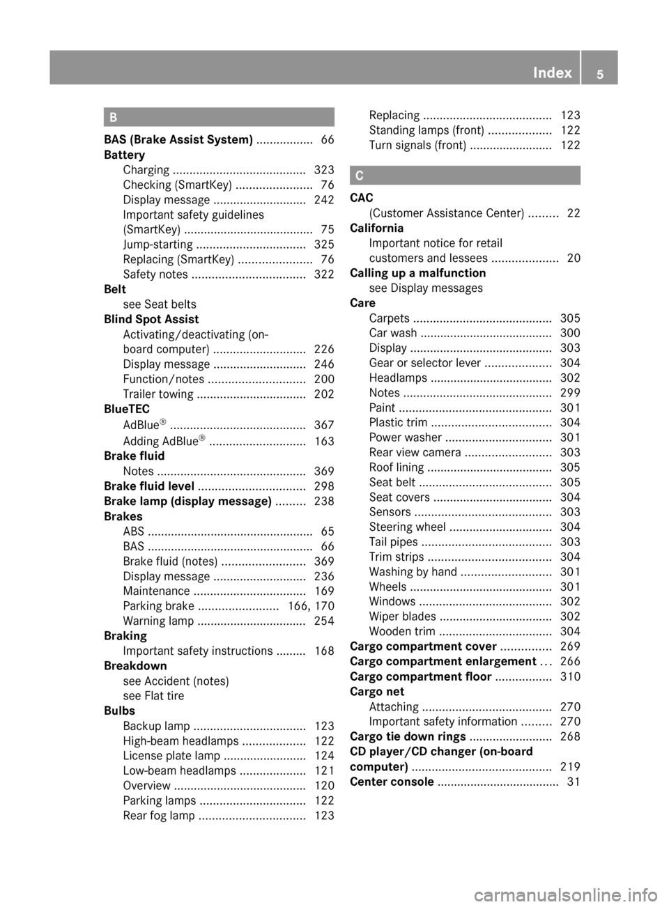 MERCEDES-BENZ GL350 BlueTEC 2011 X164 Owners Manual B
BAS (Brake Assist System)  ................. 66
Battery Charging  ........................................ 323
Checking (SmartKey)  .......................76
Display message  .......................