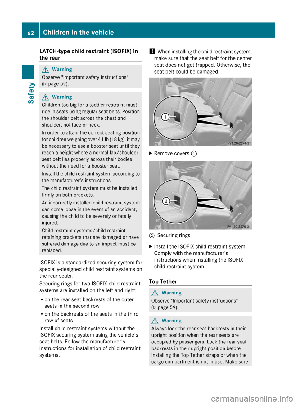 MERCEDES-BENZ GL350 BlueTEC 2011 X164 Owners Manual LATCH-type child restraint (ISOFIX) in
the rearGWarning
Observe "Important safety instructions"
( Y page 59).
GWarning
Children too big for a toddler restraint must
ride in seats using regular seat b MERCEDES-BENZ GL350 BlueTEC 2011 X164 Owners Manual LATCH-type child restraint (ISOFIX) in
the rearGWarning
Observe "Important safety instructions"
( Y page 59).
GWarning
Children too big for a toddler restraint must
ride in seats using regular seat b