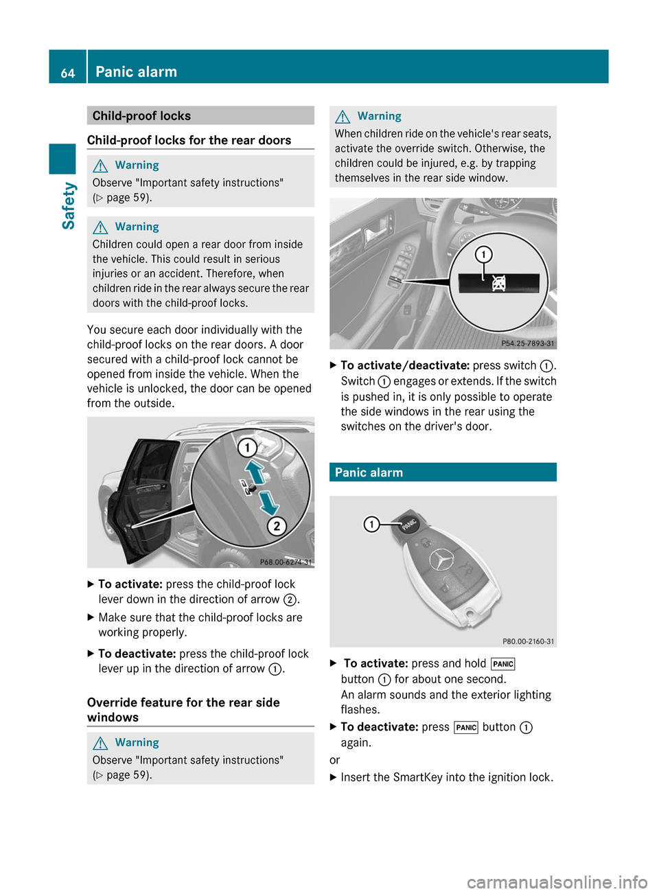 MERCEDES-BENZ GL350 BlueTEC 2011 X164 Repair Manual Child-proof locks
Child-proof locks for the rear doorsGWarning
Observe "Important safety instructions"
( Y  page 59).
GWarning
Children could open a rear door from inside
the vehicle. This could resul