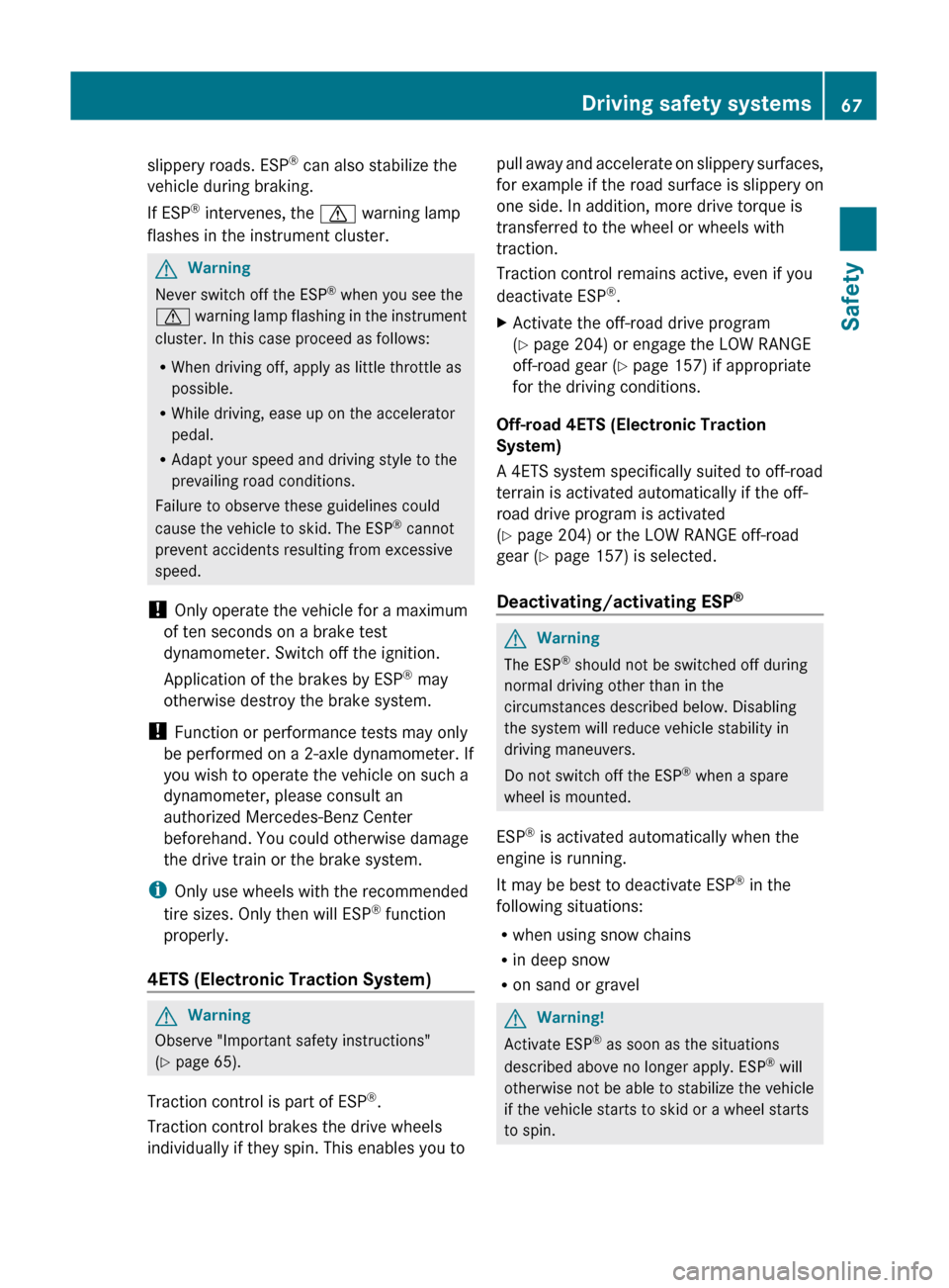 MERCEDES-BENZ GL350 BlueTEC 2011 X164 Owners Manual slippery roads. ESP®
 can also stabilize the
vehicle during braking.
If ESP ®
 intervenes, the  d warning lamp
flashes in the instrument cluster.GWarning
Never switch off the ESP ®
 when you see th