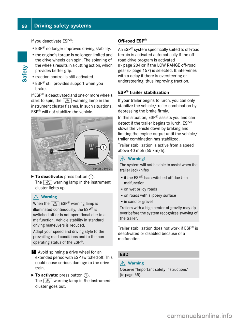MERCEDES-BENZ GL350 BlueTEC 2011 X164 Owners Manual If you deactivate ESP®
:
R ESP ®
 no longer improves driving stability.
R the engines torque is no longer limited and
the drive wheels can spin. The spinning of
the wheels results in a cutting acti