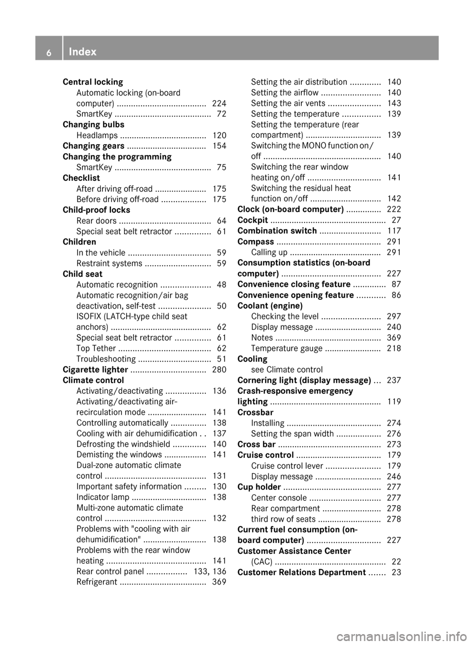 MERCEDES-BENZ GL350 BlueTEC 2011 X164 Owners Manual Central lockingAutomatic locking (on-board
computer)  ...................................... 224
SmartKey  ......................................... 72
Changing bulbs
Headlamps .......................