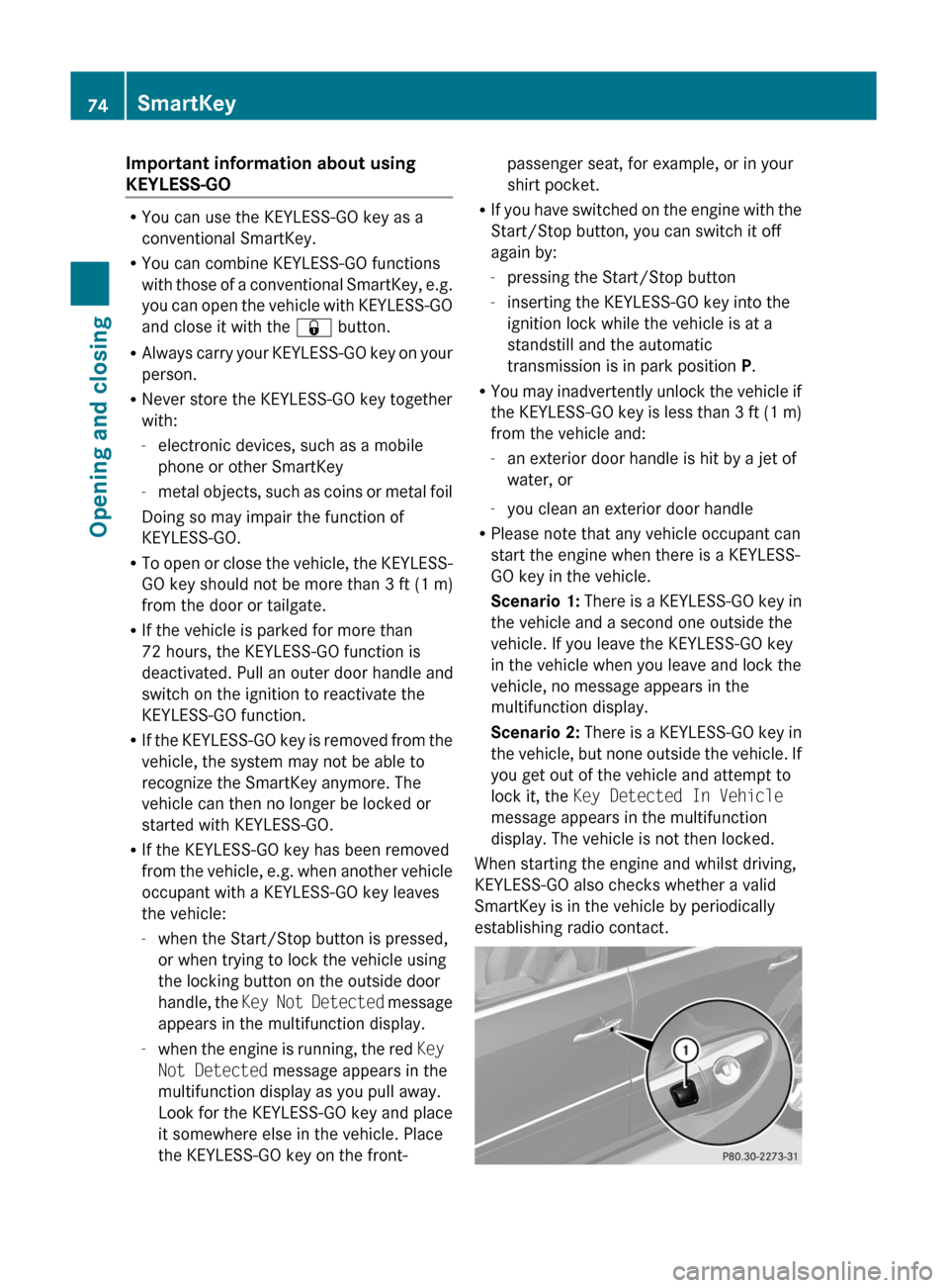 MERCEDES-BENZ GL350 BlueTEC 2011 X164 Manual PDF Important information about using
KEYLESS-GO
R You can use the KEYLESS-GO key as a
conventional SmartKey.
R You can combine KEYLESS-GO functions
with those of a conventional SmartKey, e.g.
you can ope