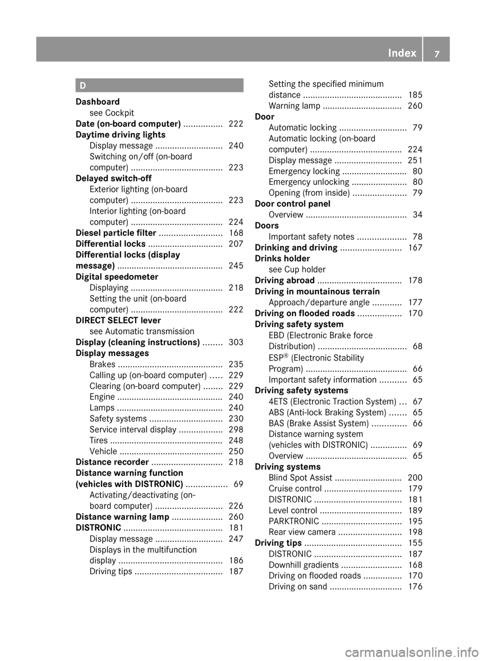 MERCEDES-BENZ GL350 BlueTEC 2011 X164 Owners Manual D
Dashboard see Cockpit                                               
Date (on-board computer)  ................ 222
Daytime driving lights Display message  ............................ 240
Switching