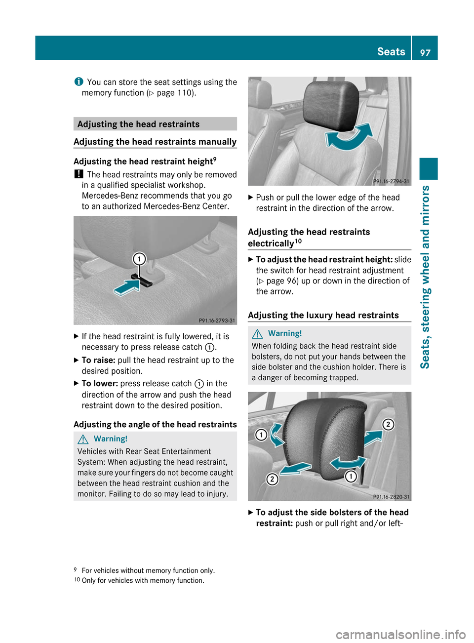 MERCEDES-BENZ GL350 BlueTEC 2011 X164 Owners Manual iYou can store the seat settings using the
memory function ( Y page 110).
Adjusting the head restraints
Adjusting the head restraints manually
Adjusting the head restraint height 9
!  The head restrai