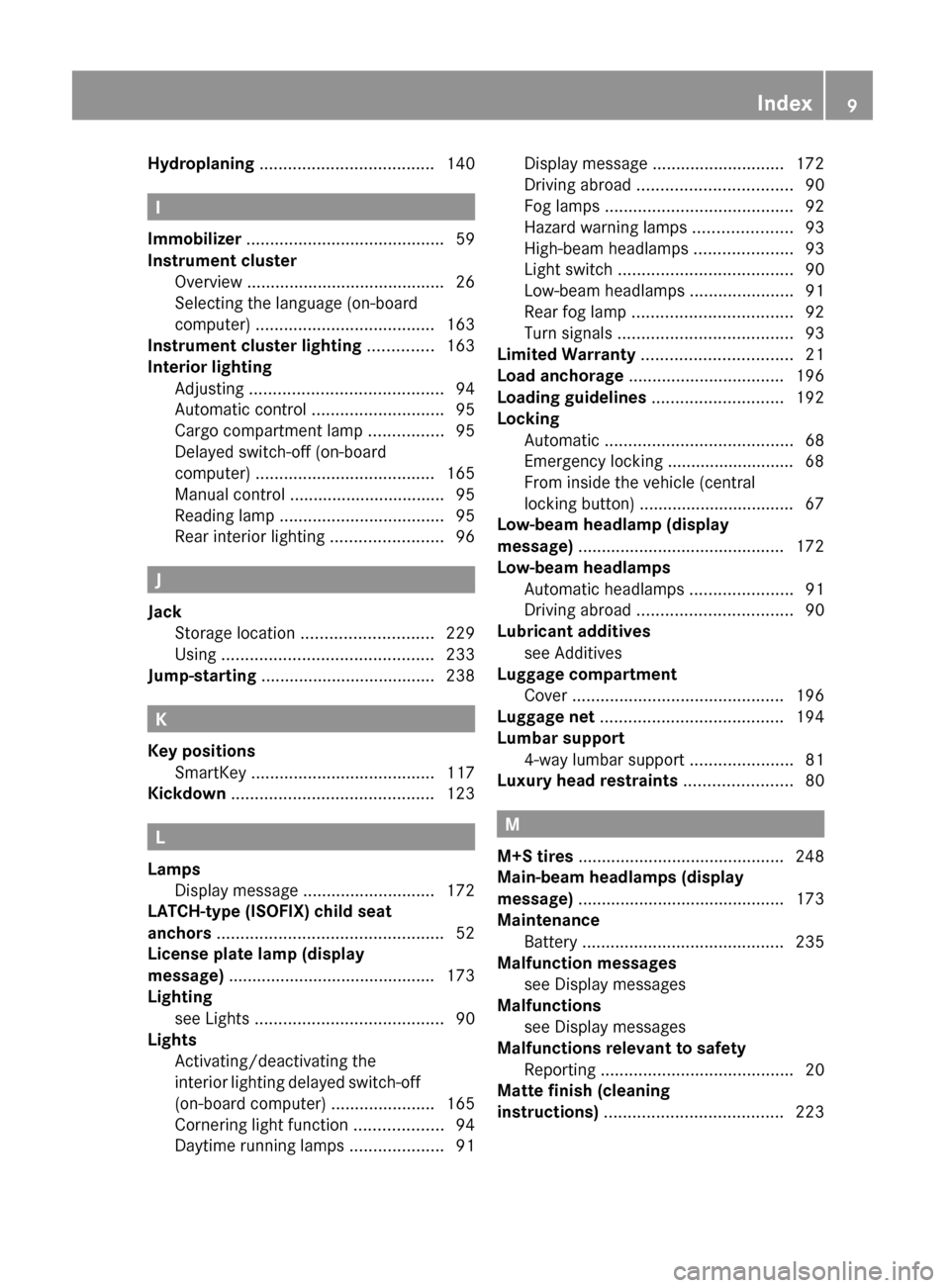 MERCEDES-BENZ G550 2011 W463 Owners Manual Hydroplaning ..................................... 140
I
Immobilizer  .......................................... 59
Instrument cluster Overview  .......................................... 26
Selecting