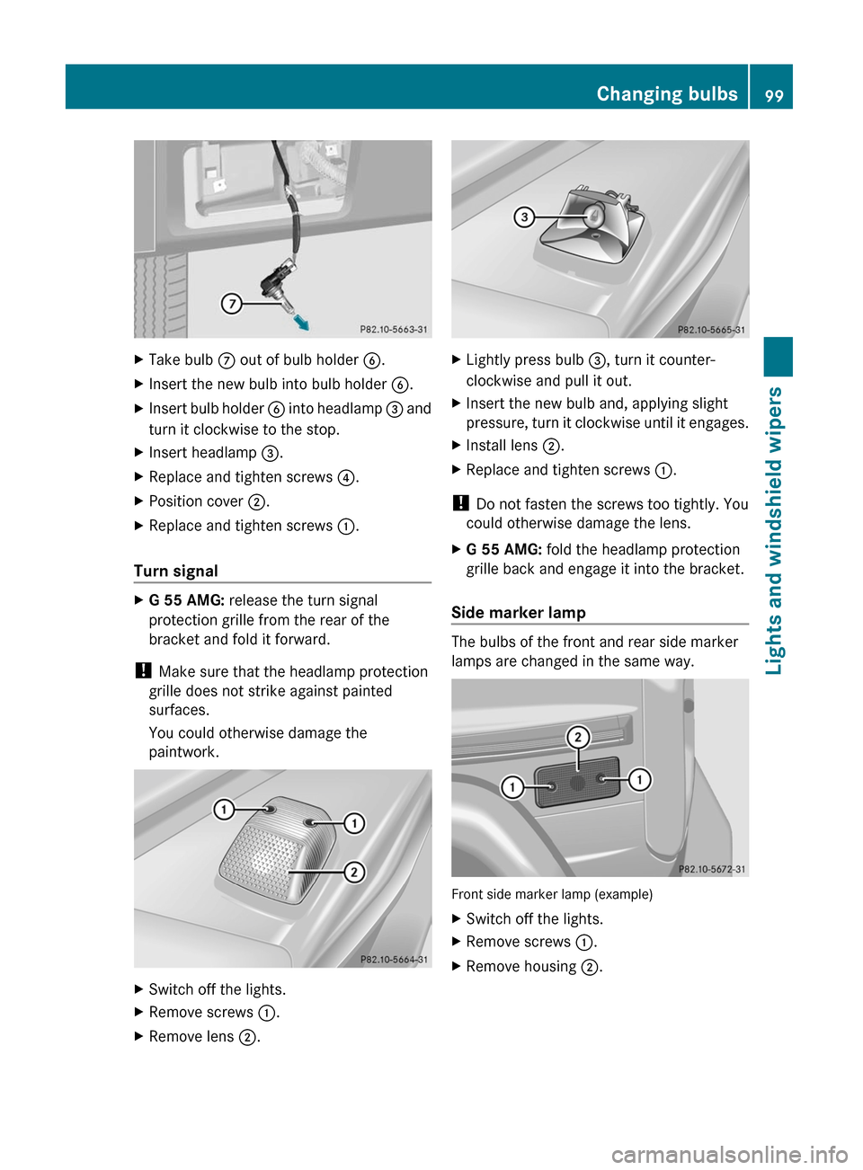 MERCEDES-BENZ G55AMG 2011 W463 Owners Manual XTake bulb C out of bulb holder B.XInsert the new bulb into bulb holder B.XInsert bulb holder B into headlamp = and
turn it clockwise to the stop.XInsert headlamp =.XReplace and tighten screws ? MERCEDES-BENZ G55AMG 2011 W463 Owners Manual XTake bulb C out of bulb holder B.XInsert the new bulb into bulb holder B.XInsert bulb holder B into headlamp = and
turn it clockwise to the stop.XInsert headlamp =.XReplace and tighten screws ?