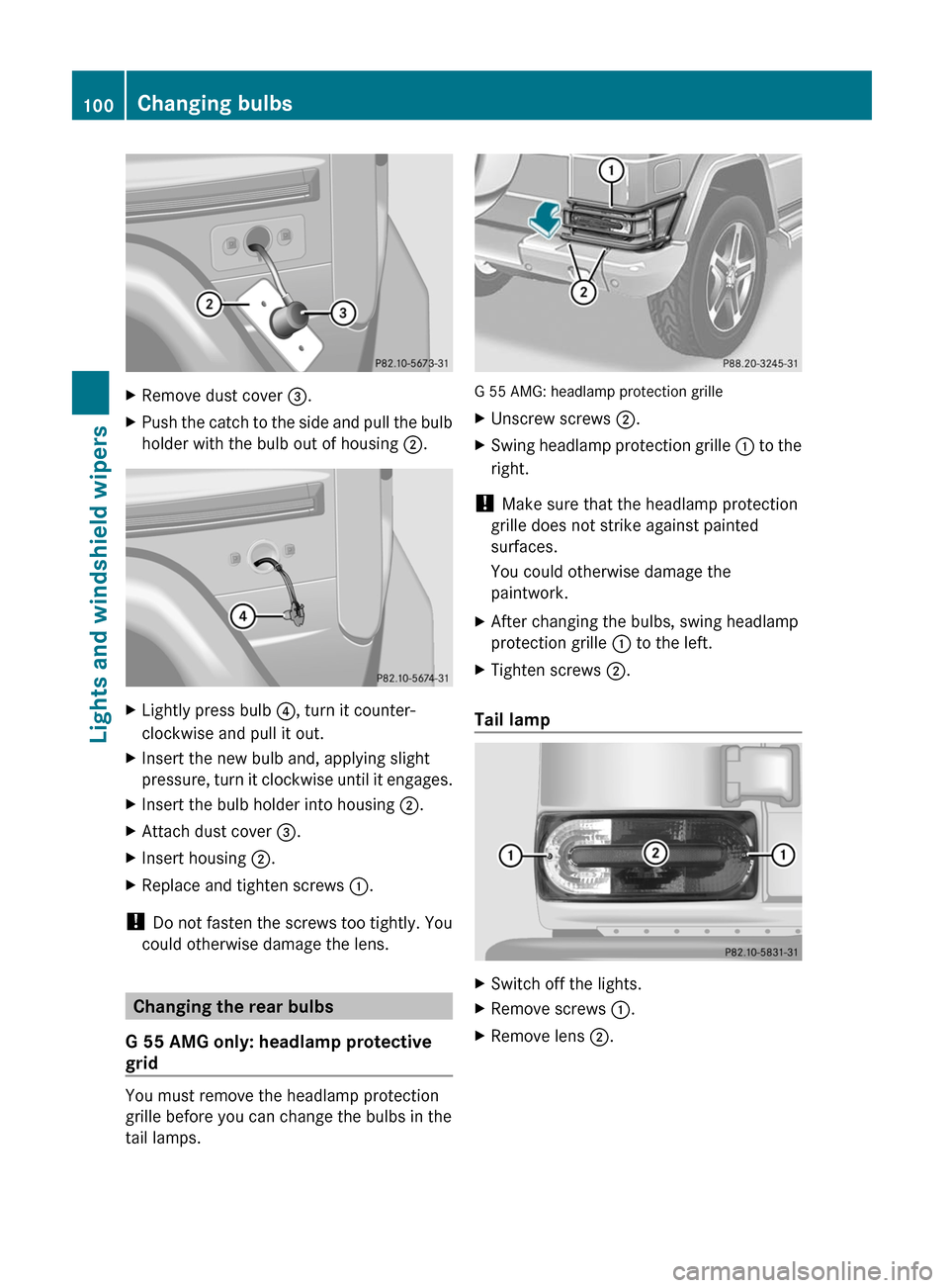 MERCEDES-BENZ G55AMG 2011 W463 Owners Manual XRemove dust cover =.XPush the catch to the side and pull the bulb
holder with the bulb out of housing ;.XLightly press bulb ?, turn it counter-
clockwise and pull it out.XInsert the new bulb and, a MERCEDES-BENZ G55AMG 2011 W463 Owners Manual XRemove dust cover =.XPush the catch to the side and pull the bulb
holder with the bulb out of housing ;.XLightly press bulb ?, turn it counter-
clockwise and pull it out.XInsert the new bulb and, a