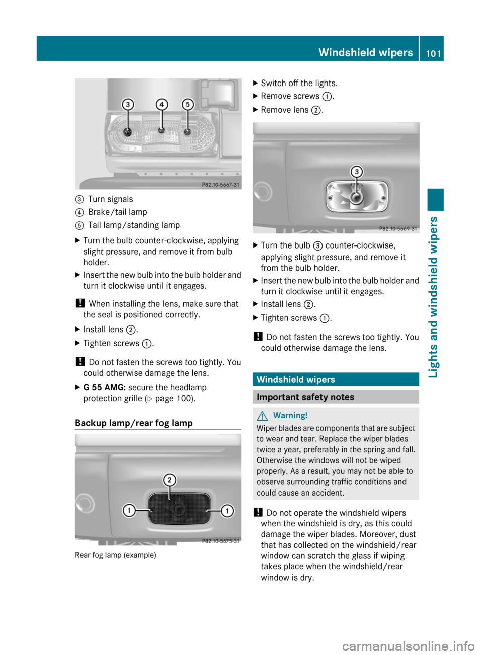 MERCEDES-BENZ G550 2011 W463 Owners Manual =Turn signals?Brake/tail lampATail lamp/standing lampXTurn the bulb counter-clockwise, applying
slight pressure, and remove it from bulb
holder.XInsert the new bulb into the bulb holder and
turn it cl