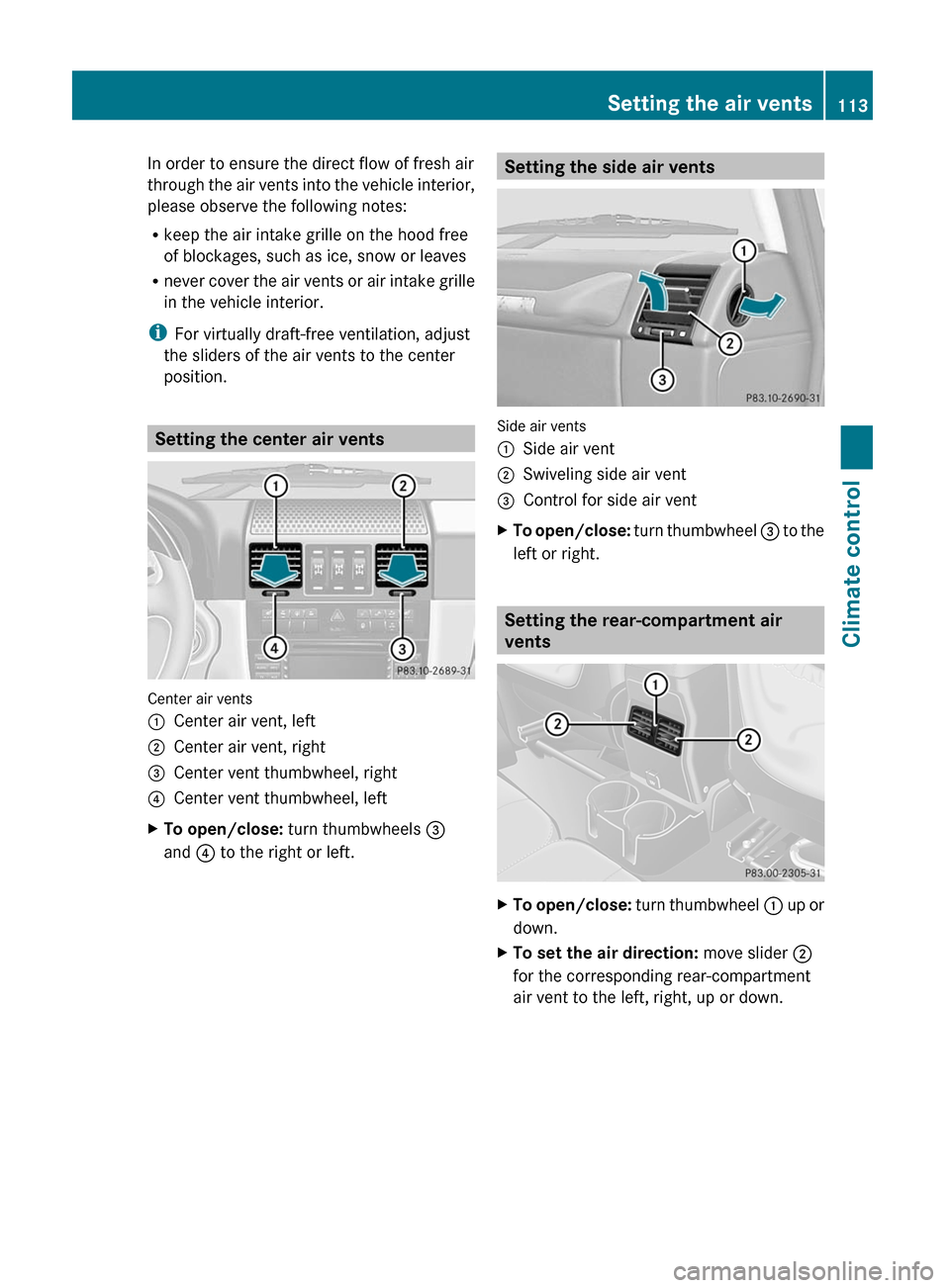 MERCEDES-BENZ G55AMG 2011 W463 Owners Manual In order to ensure the direct flow of fresh air
through the air vents into the vehicle interior,
please observe the following notes:
R keep the air intake grille on the hood free
of blockages, such as MERCEDES-BENZ G55AMG 2011 W463 Owners Manual In order to ensure the direct flow of fresh air
through the air vents into the vehicle interior,
please observe the following notes:
R keep the air intake grille on the hood free
of blockages, such as