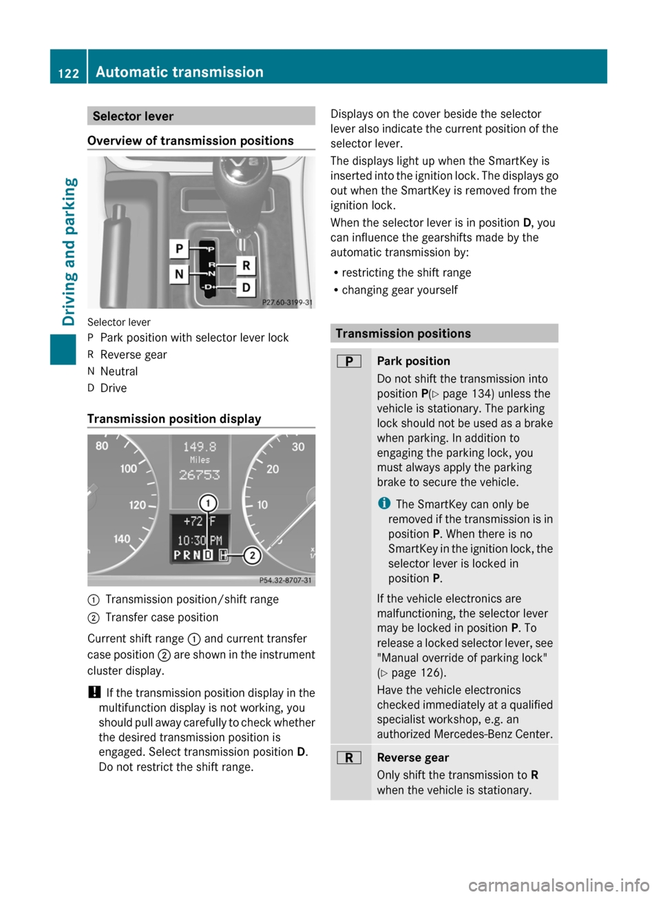 MERCEDES-BENZ G55AMG 2011 W463 Owners Manual Selector lever
Overview of transmission positions
Selector lever
PPark position with selector lever lockRReverse gearNNeutralDDrive
Transmission position display
:Transmission position/shift range;Tra MERCEDES-BENZ G55AMG 2011 W463 Owners Manual Selector lever
Overview of transmission positions
Selector lever
PPark position with selector lever lockRReverse gearNNeutralDDrive
Transmission position display
:Transmission position/shift range;Tra