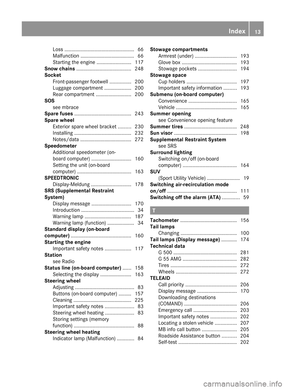 MERCEDES-BENZ G550 2011 W463 Owners Manual Loss ................................................. 66
Malfunction ...................................... 66
Starting the engine  ........................117
Snow chains  ..........................